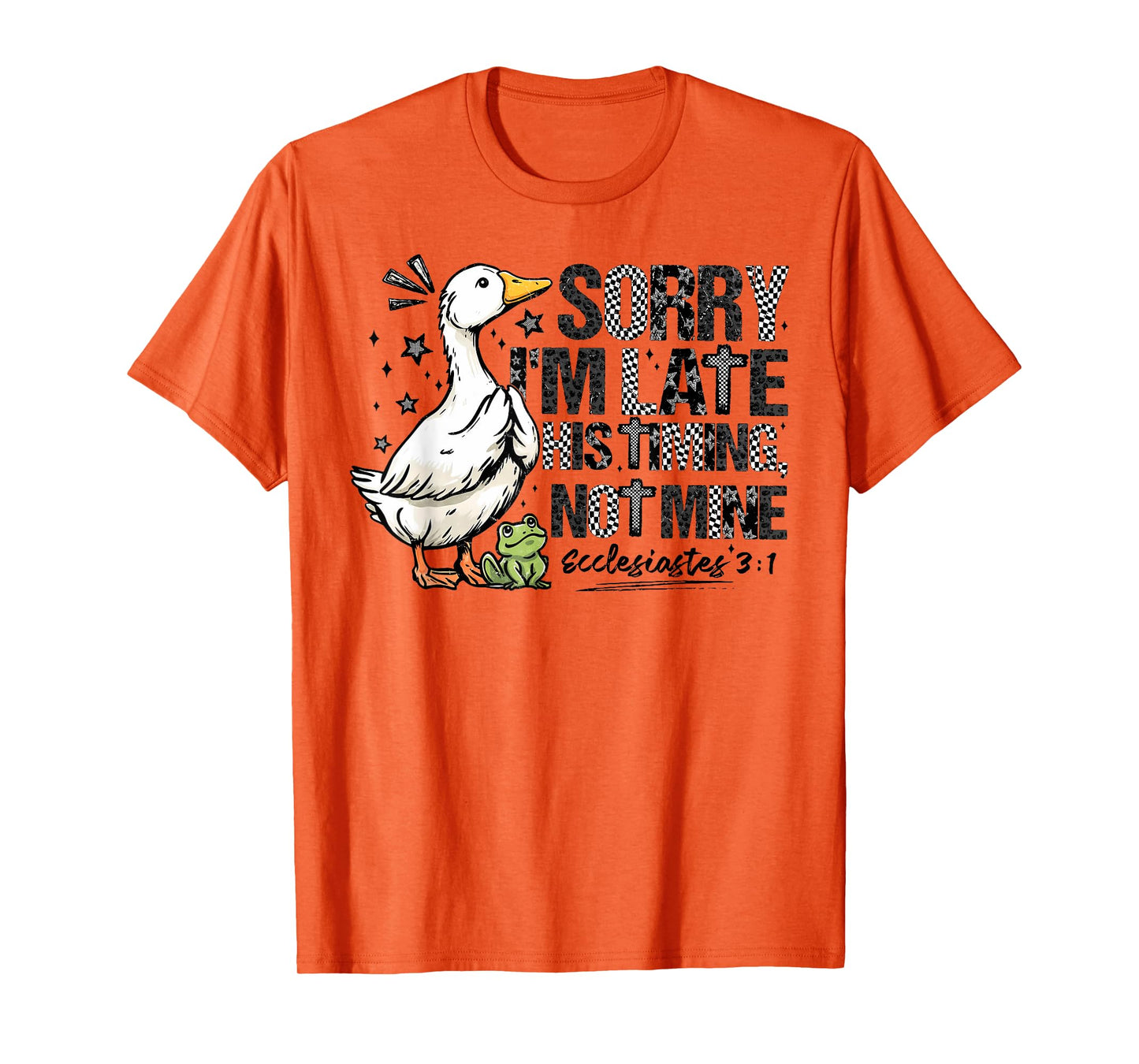 Sorry I'm Late His Timing Not Mine, Funny Christian Goose T-Shirt