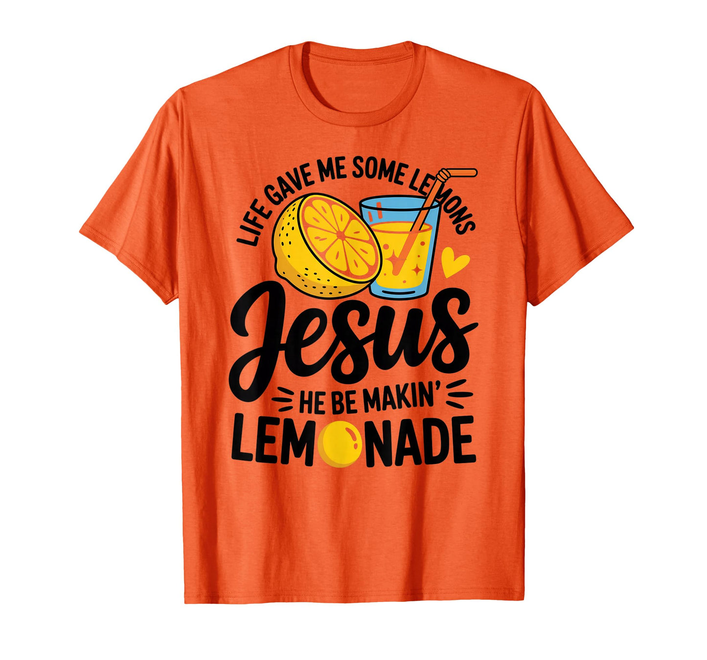 Life Gave Me Some Lemons Jesus He Be Makin Lemonade T-Shirt