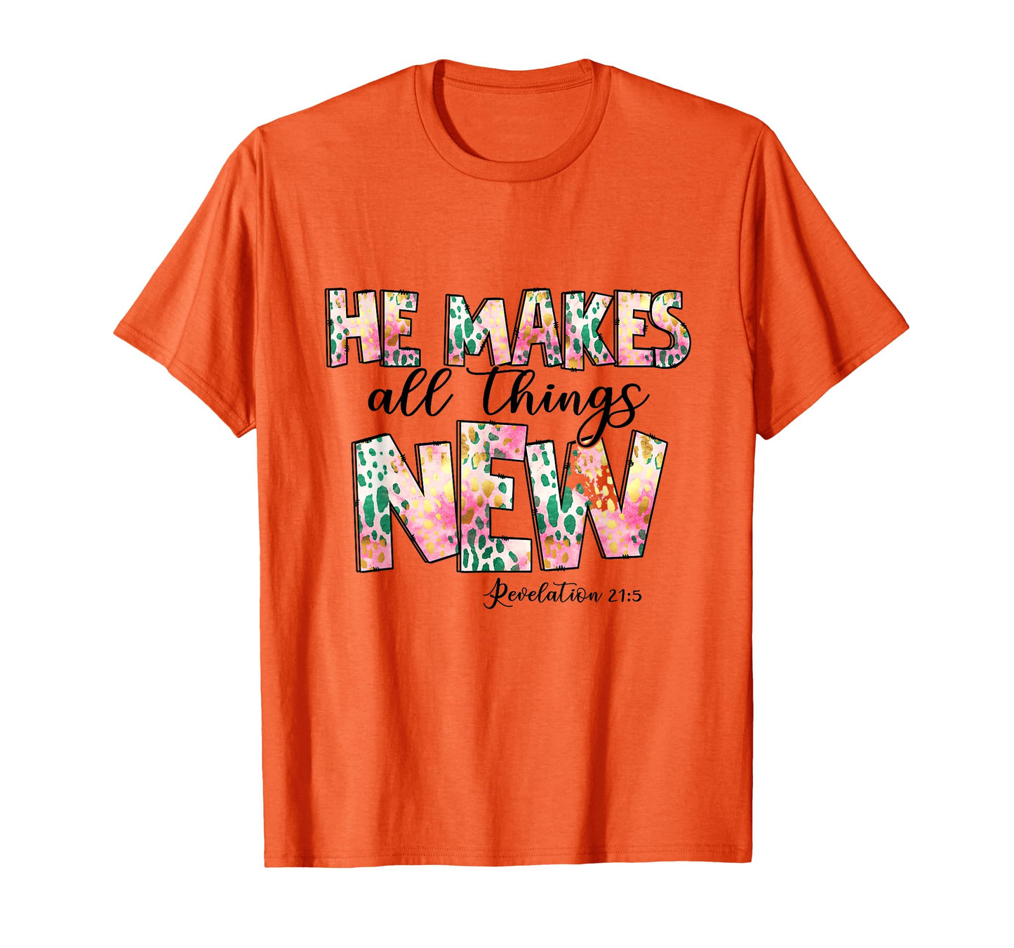 He Makes All Things New - Revelation 21:5 Christian Faith T-Shirt
