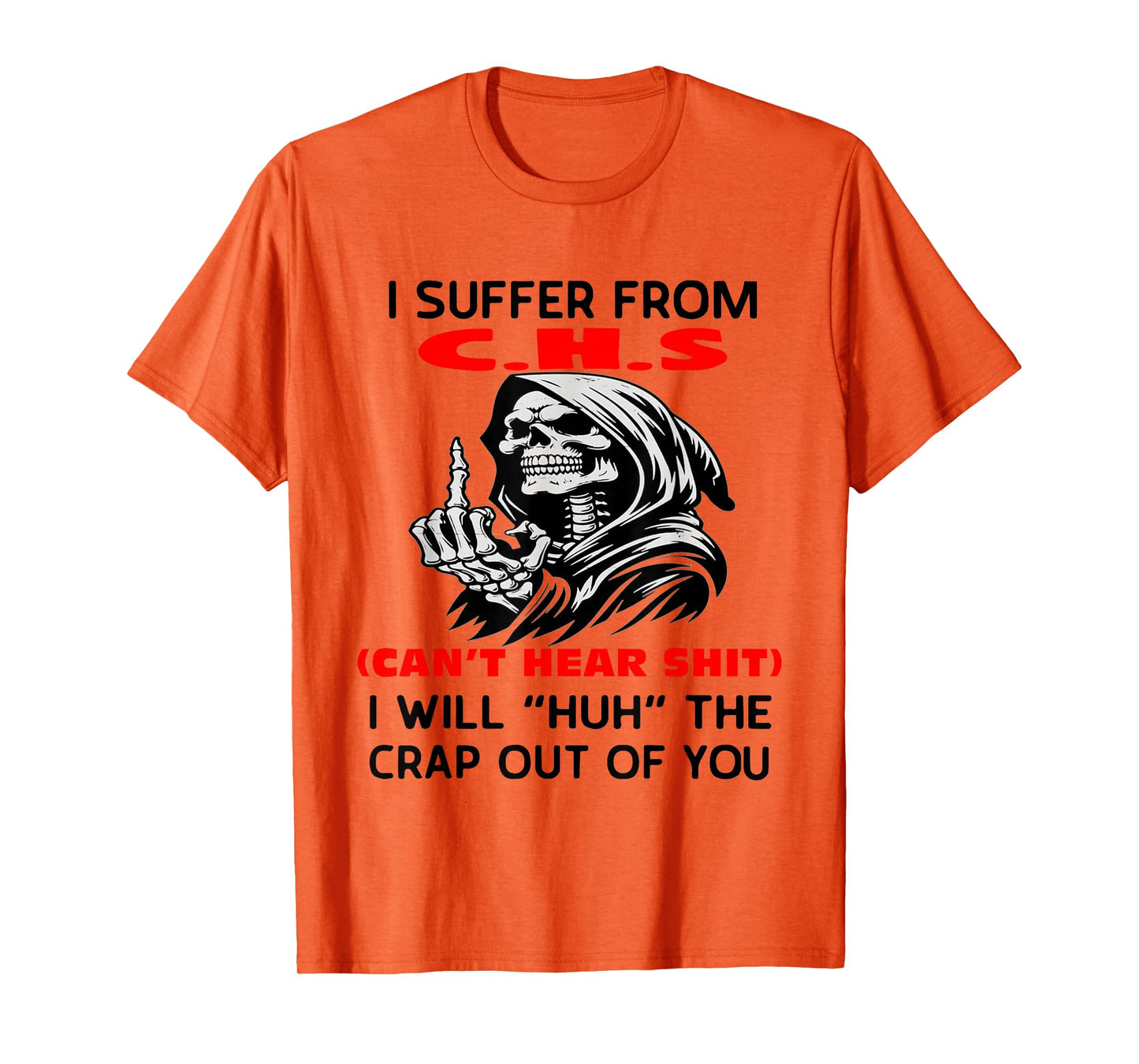 Humor Quote I Suffer from CHS I Will Huh The Crap Sarcastic T-Shirt
