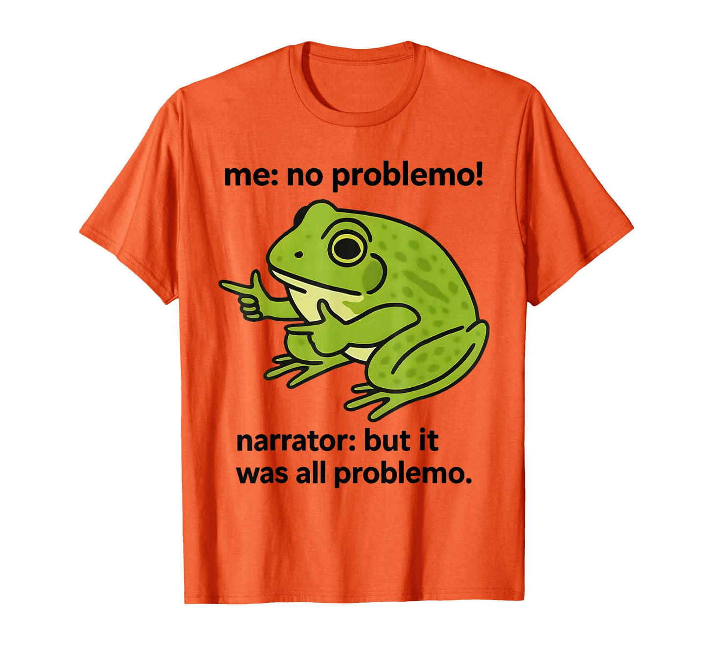 Frog Me No Problemo Narrator But It was All Problemo Meme T-Shirt
