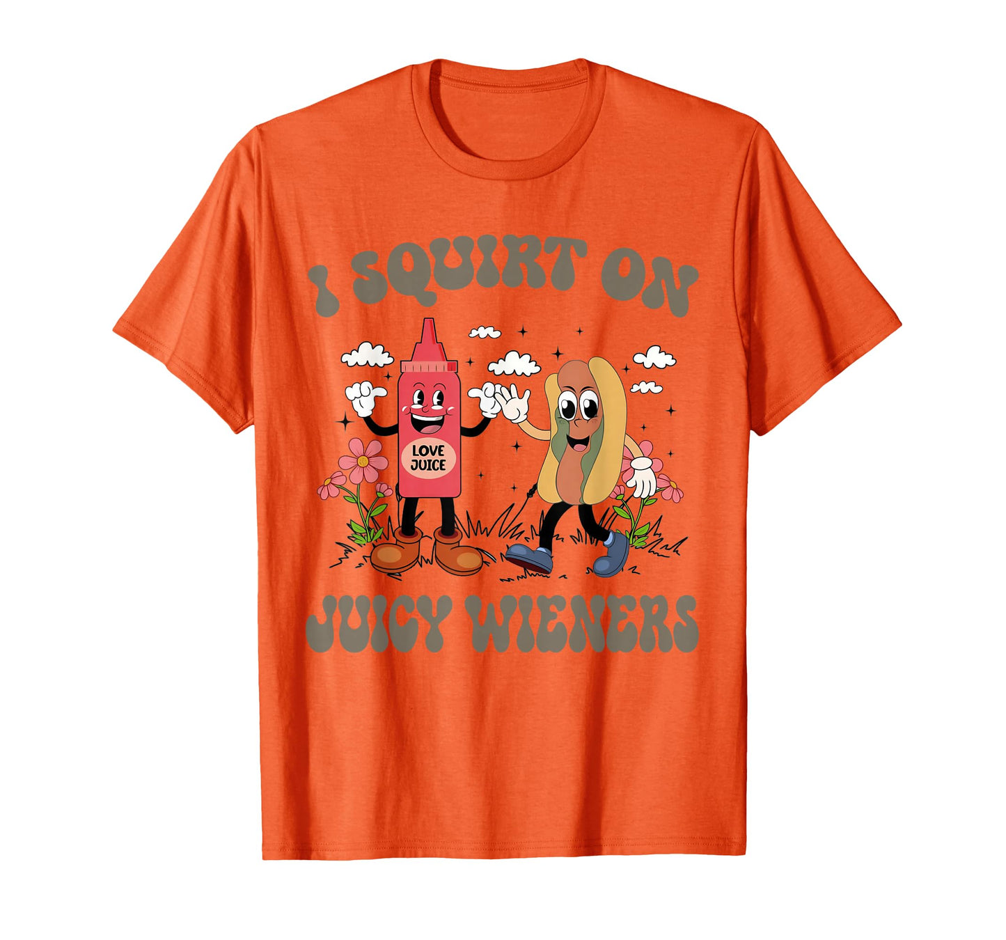 I Squirt On Juicy Wieners Retro Funny Saying Quote Men Women T-Shirt