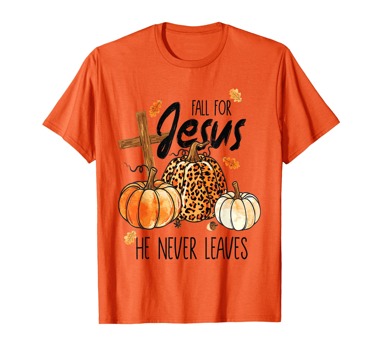 Fall for Jesus He Never Leaves Autumn Christian Prayer Faith T-Shirt