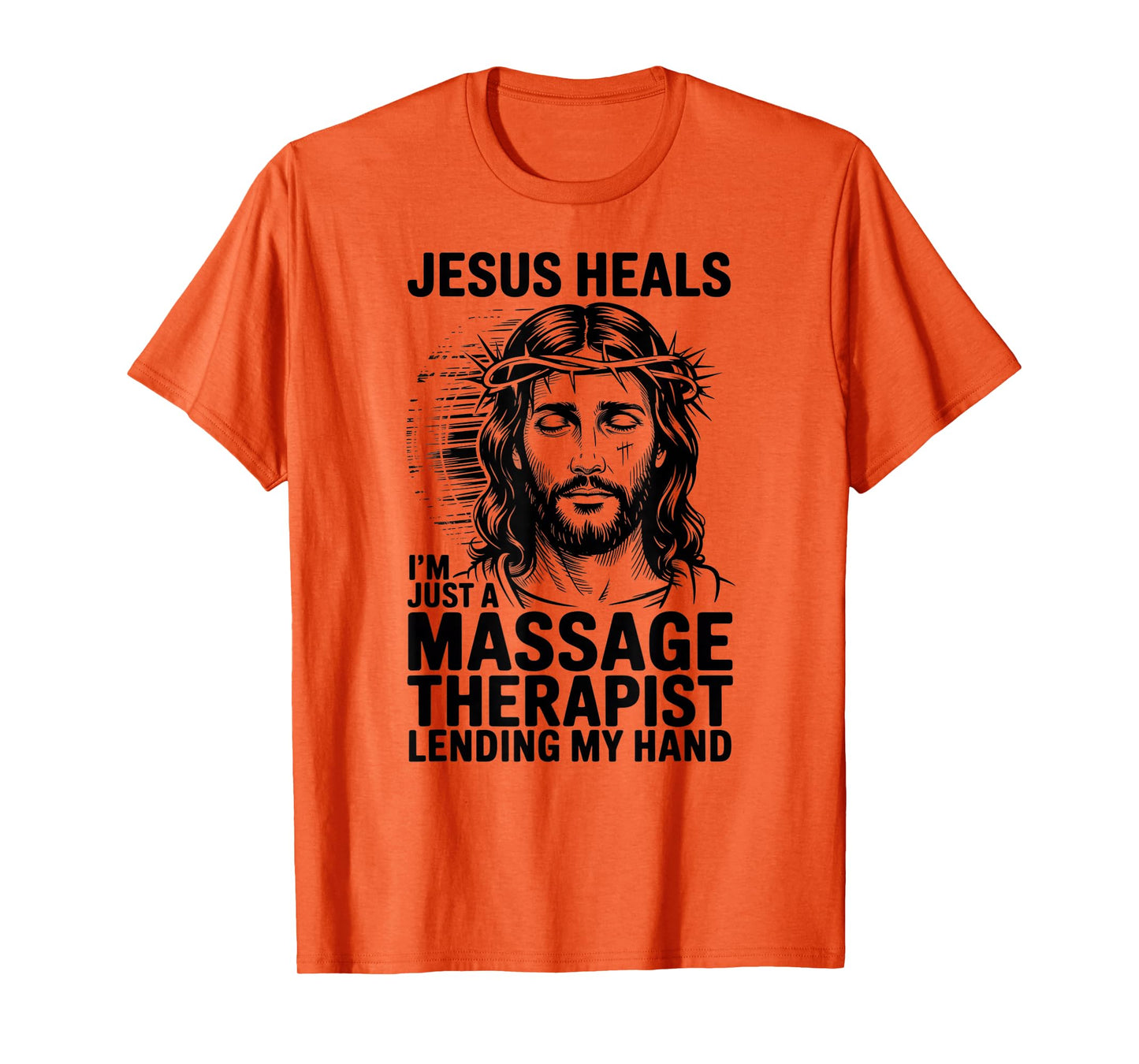 Jesus Heals I Am Just A Massage Therapist Lending My Hand T-Shirt