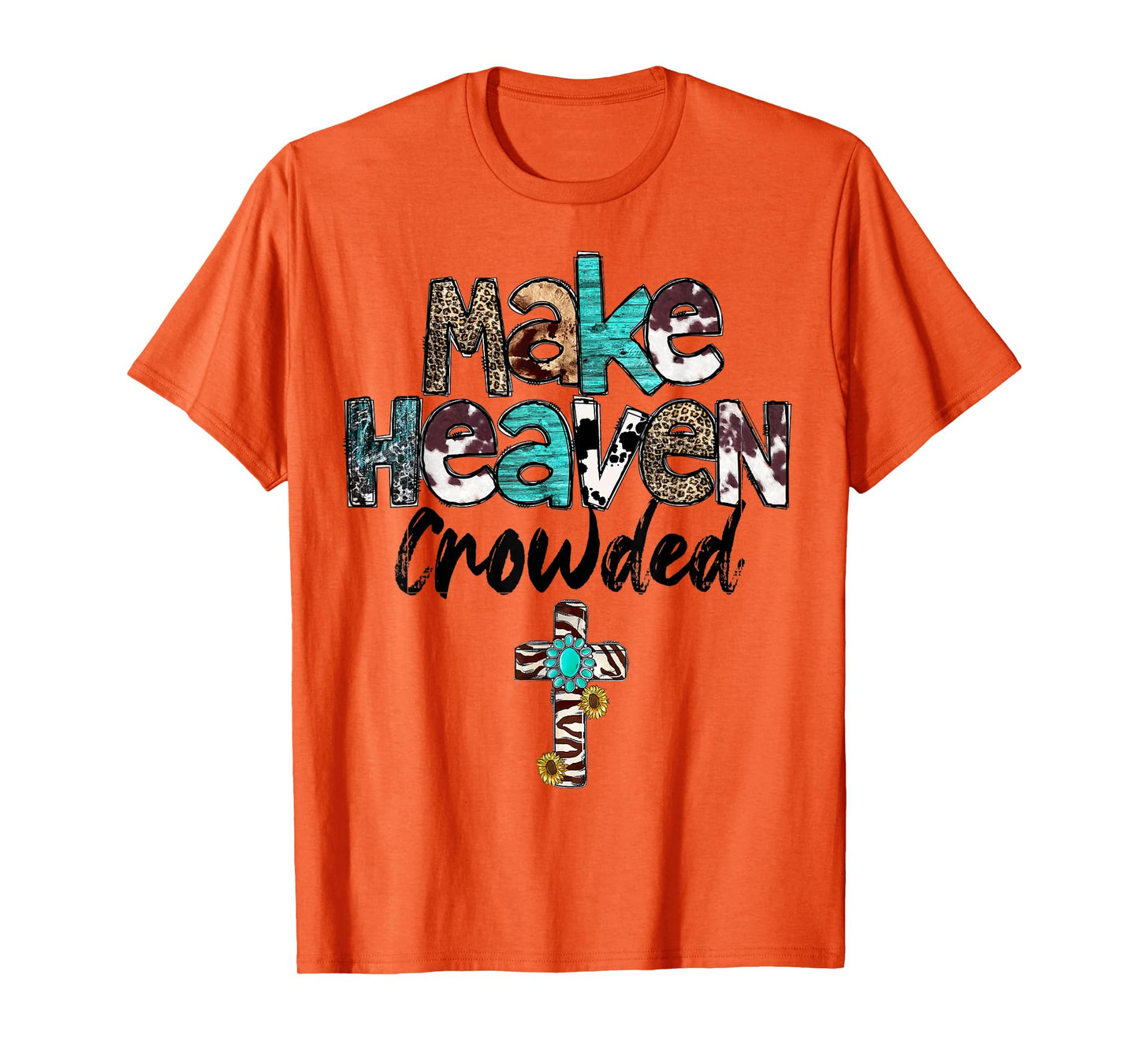 Make Heaven Crowded, Western, Christian, Faith, Bible Verse T-Shirt