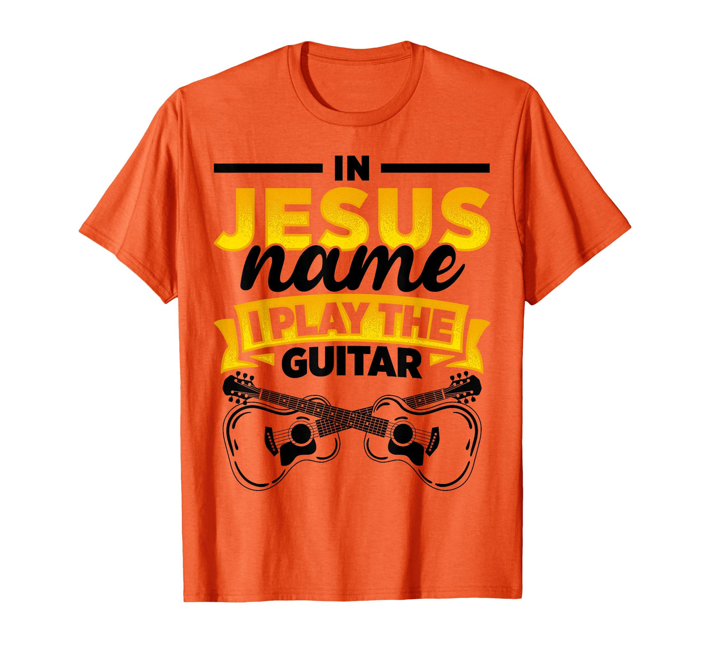 In Jesus Name I Play The Guitar Lover Music Lover Worship T-Shirt