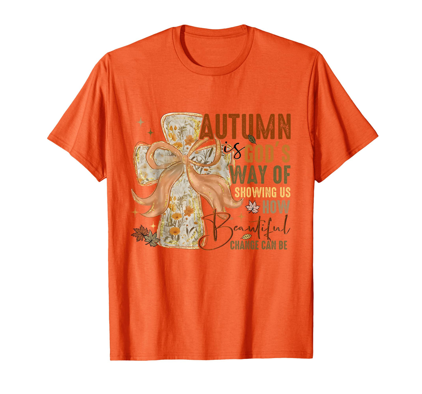 Autumn is God Way of Showing Us How Beautiful Change Can Be T-Shirt