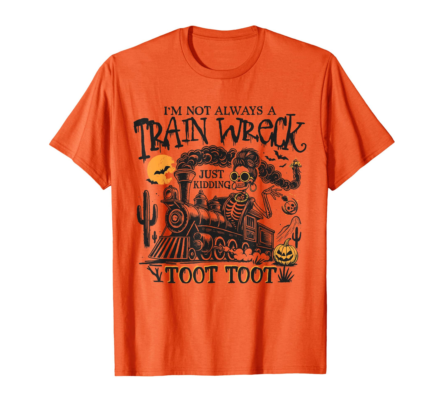 I'm Not Always A Train Wreck Just Kidding Toot Toot Humor T-Shirt