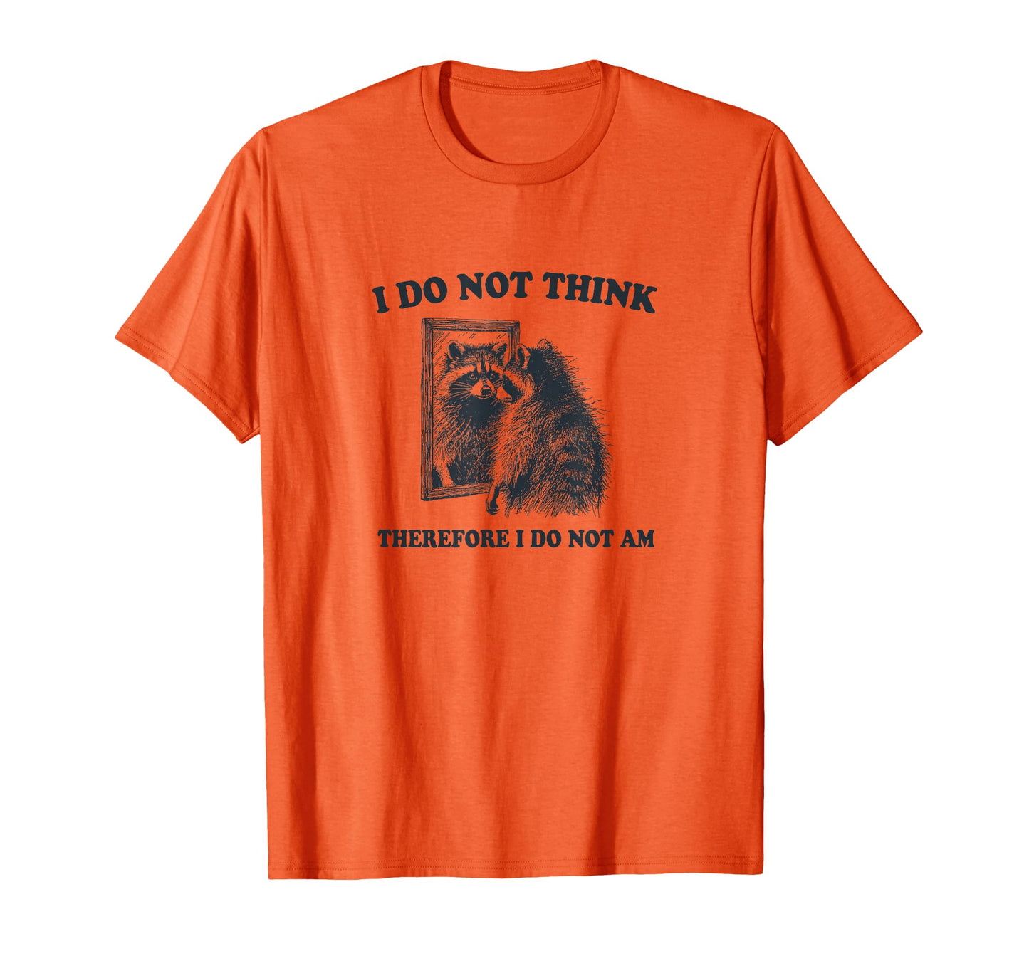 "I Do Not Think, Therefore I Do Not Am", Raccoon Philosopher T-Shirt