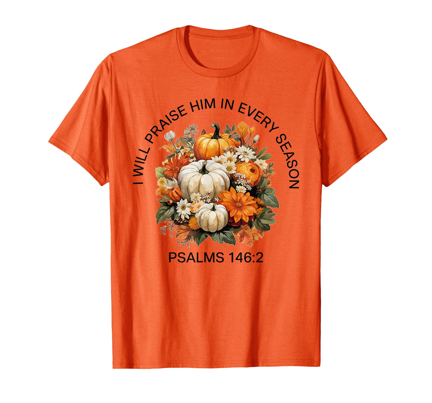 I Will Praise Him in Every Season Thanksgiving Fall Autumn T-Shirt