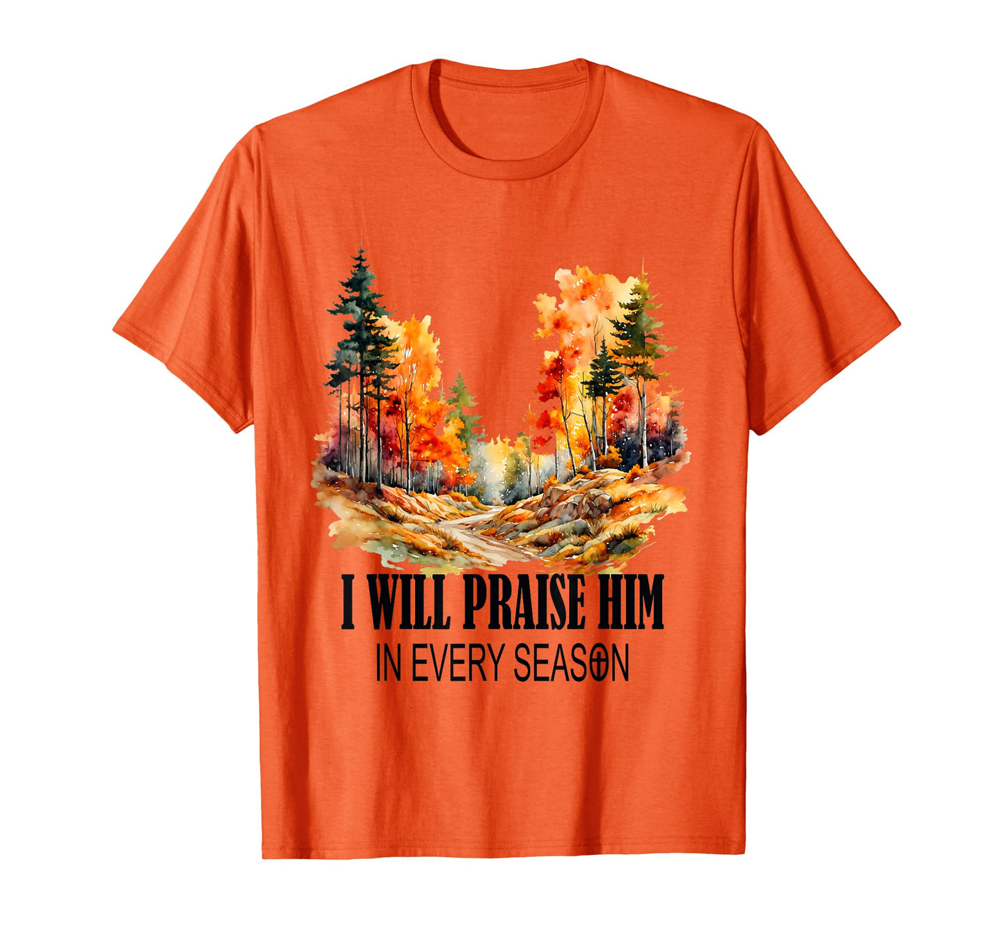 I Will Praise Him in Every Season Fall Christian Worship T-Shirt