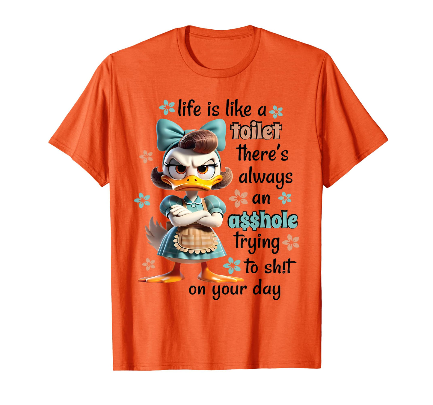 Life Is Like A Toilet There Is Always Trying Sht On Your Day T-Shirt