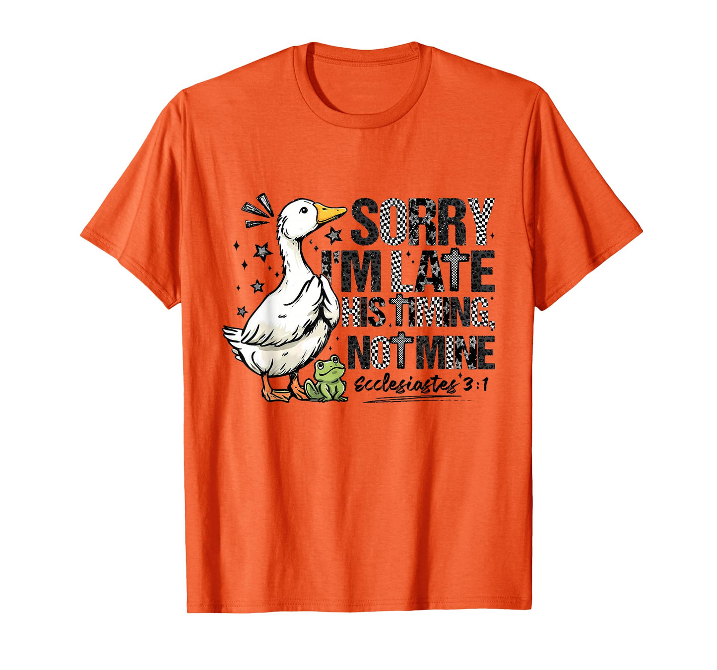 Sorry I'm Late His Timing Not Mine Ecclesiastes Goose Frog T-Shirt