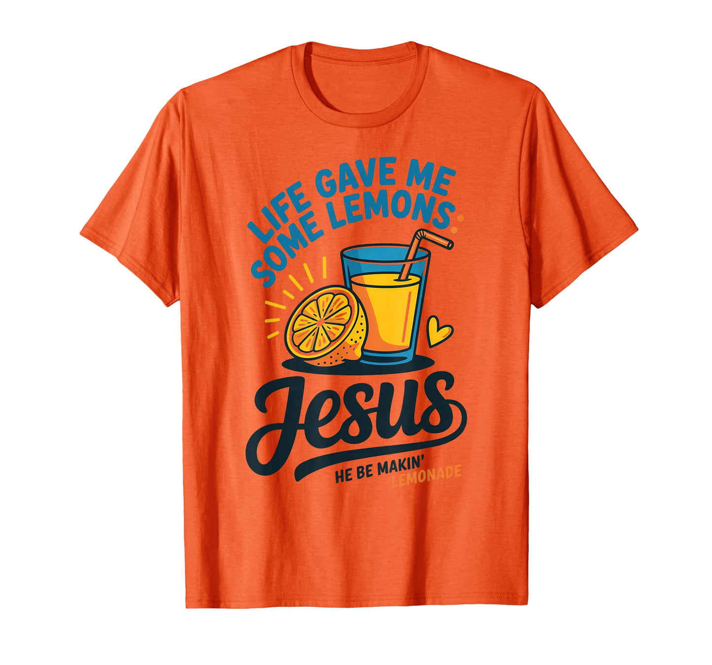Life Gave Me Some Lemons Jesus He Be Makin Lemonade T-Shirt