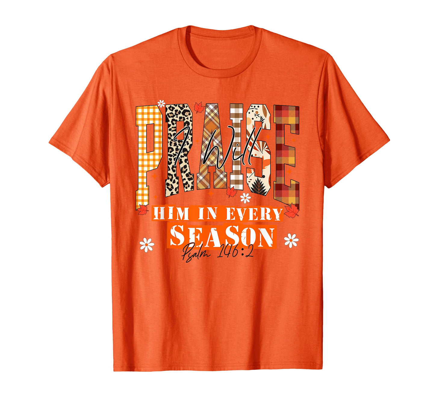 I Will Praise Him in Every Season Thanksgiving Fall Autumn T-Shirt