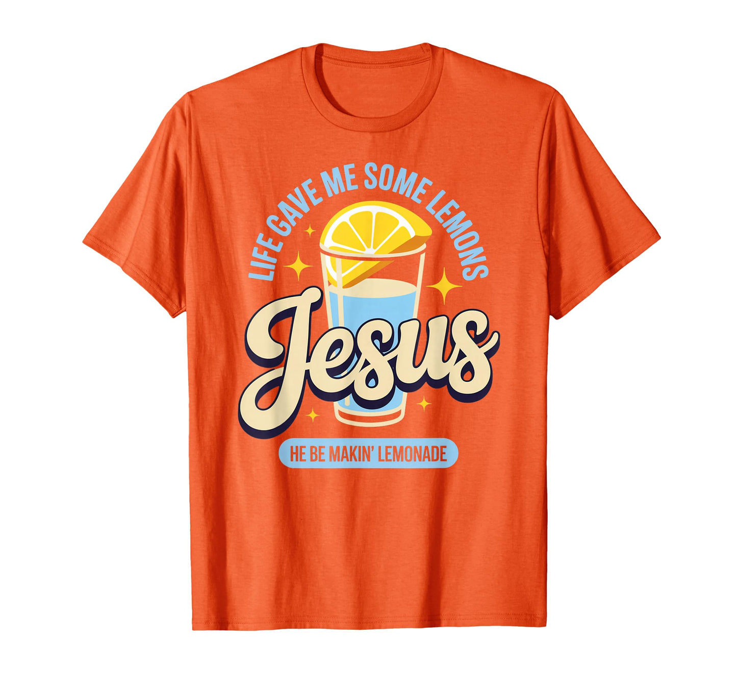 Life Gave Me Some Lemons Jesus He Be Makin Lemonade T-Shirt