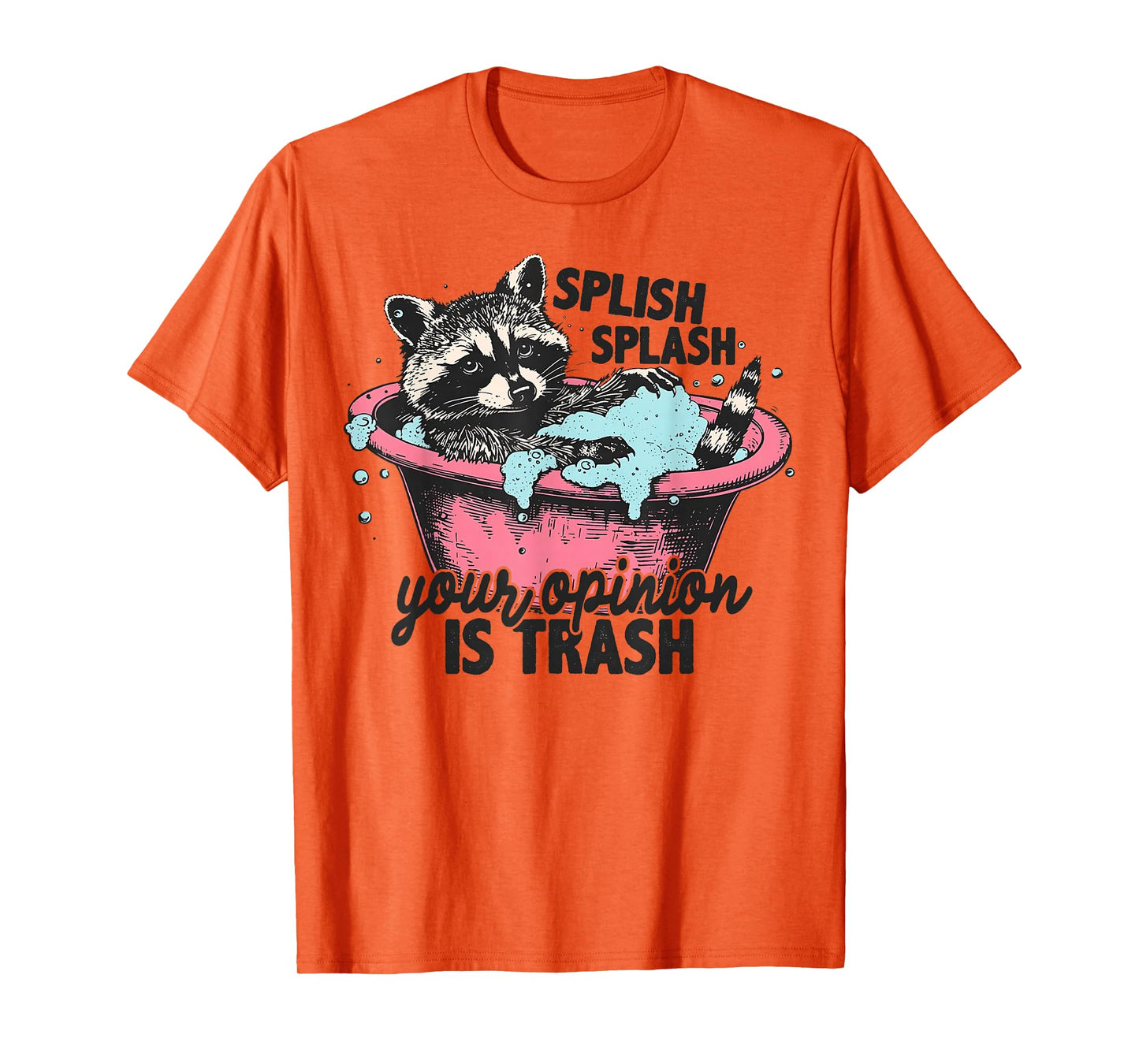 Funny Sarcastic Splish Splash Your Opinion is Trash Raccoon T-Shirt