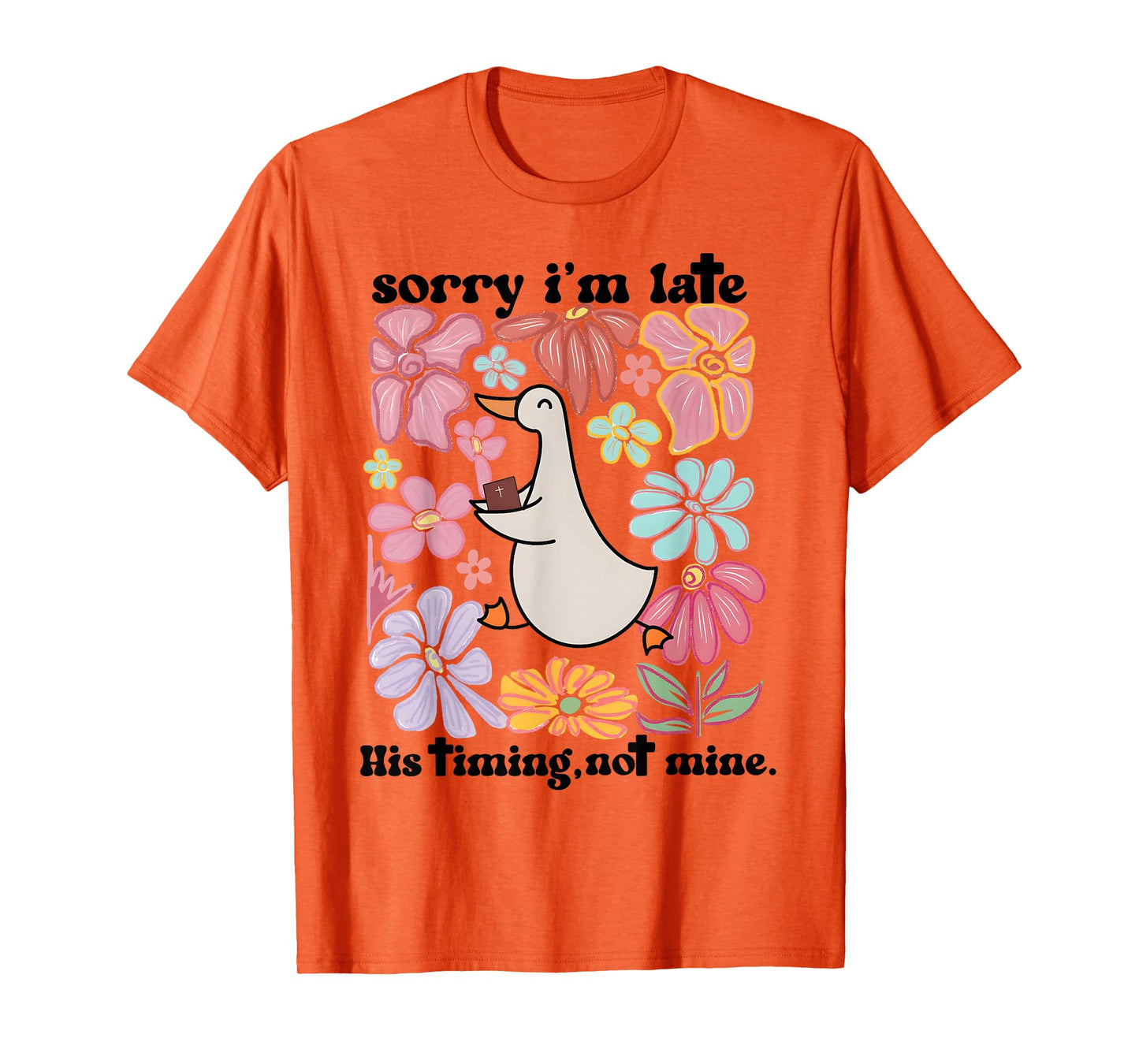 Sorry I'm Late his Timing not Mine, Funny Christian Goose T-Shirt