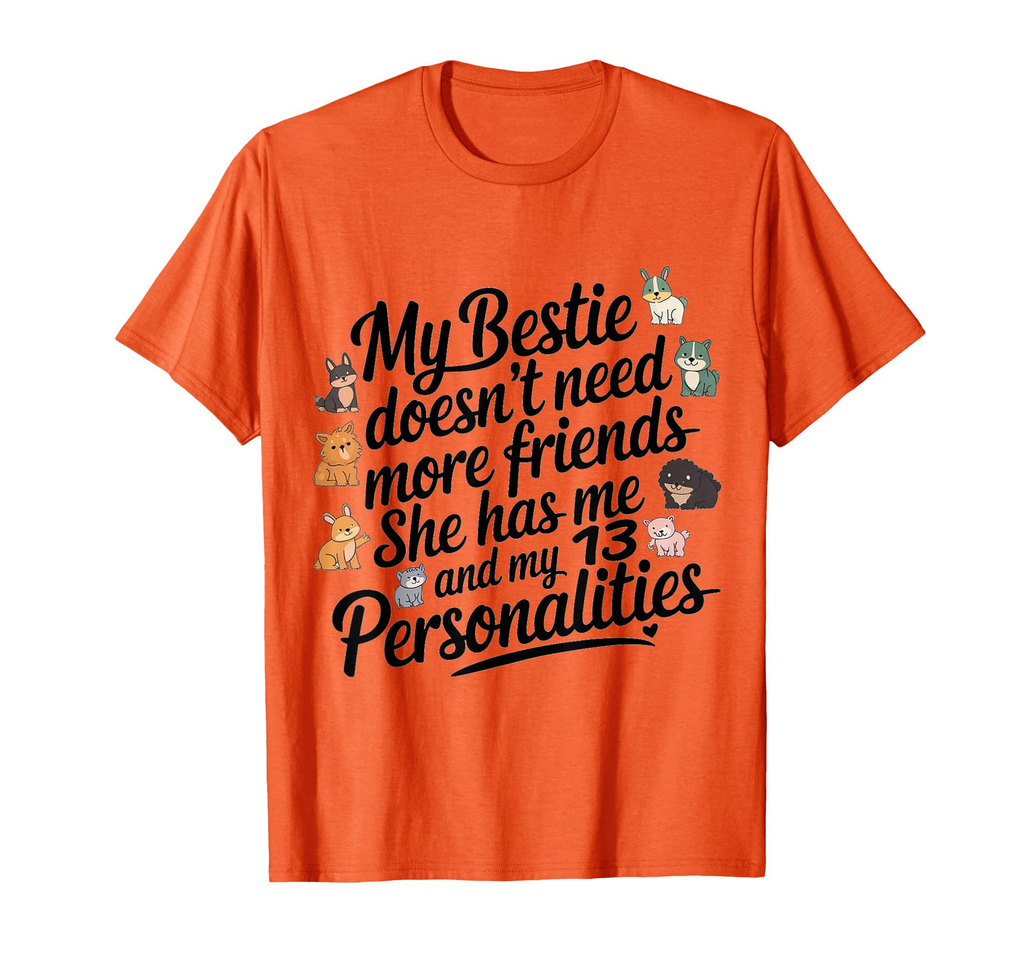 Funny My Bestie Doesn't Need More Friends She Has Me T-Shirt