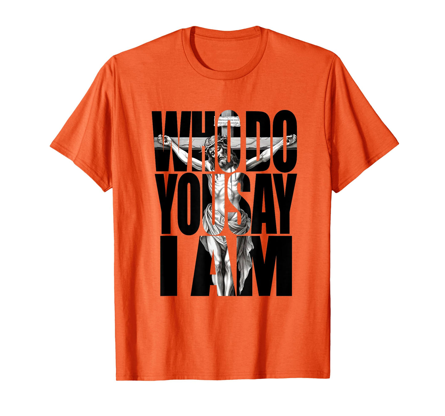 Jesus Christ On The Cross Who Do You Say I Am Christian T-Shirt