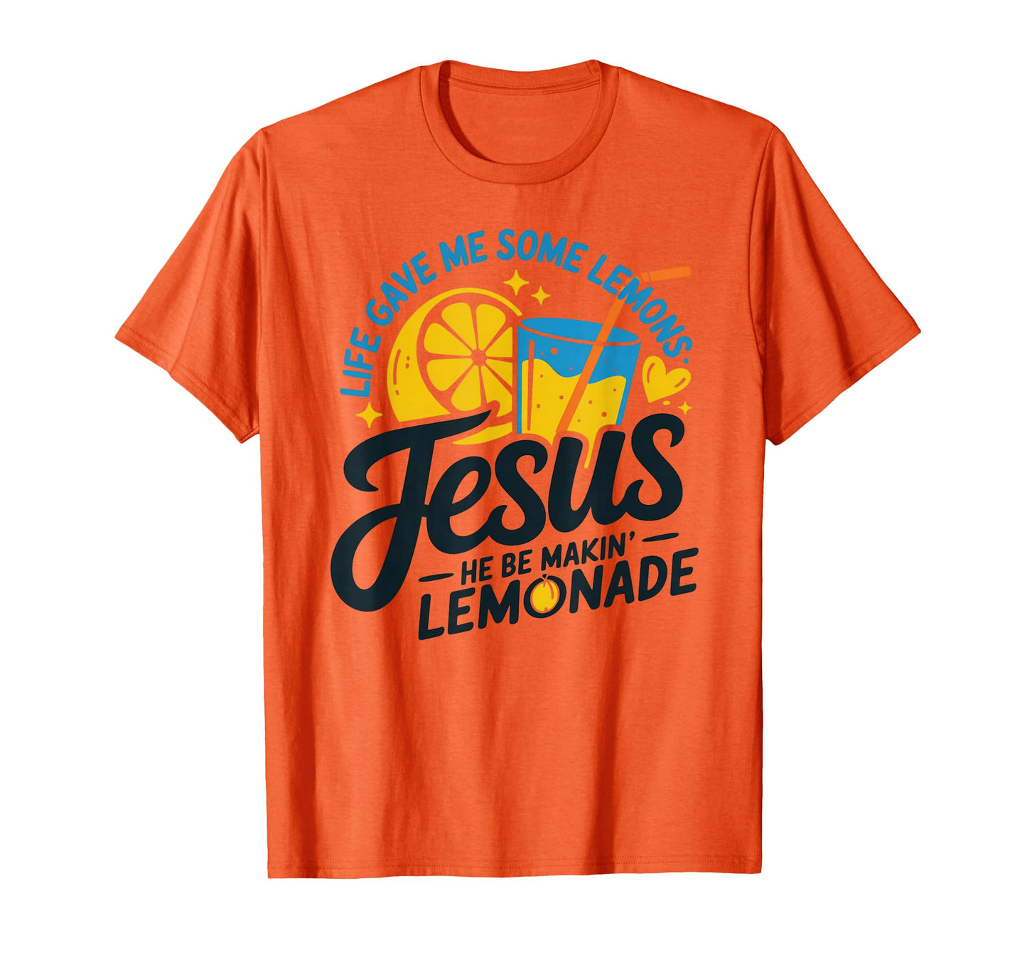 Life Gave Me Some Lemons Jesus He Be Makin Lemonade T-Shirt
