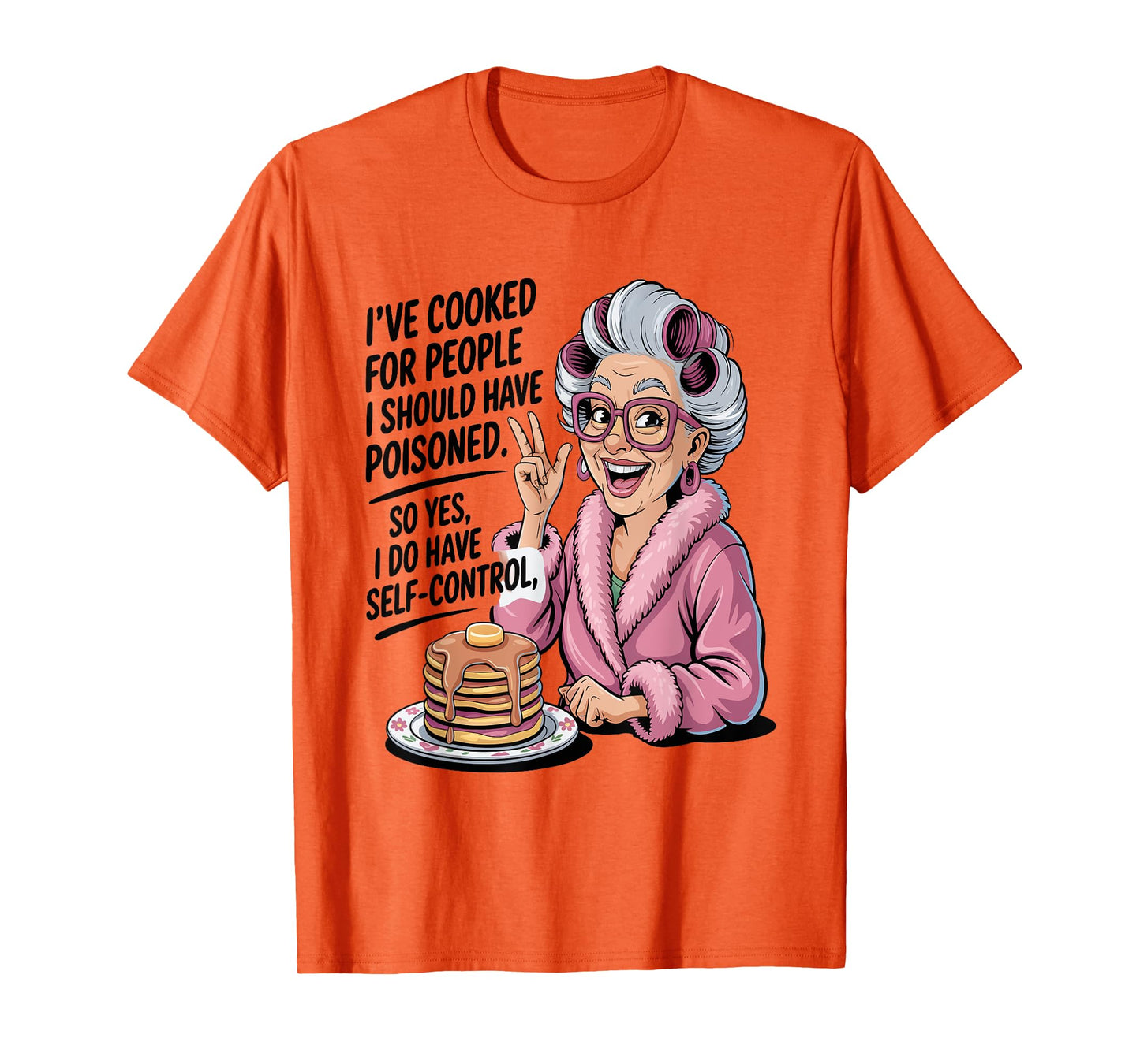 I've Cooked For People I Should Have Poisoned So Yes I Do T-Shirt