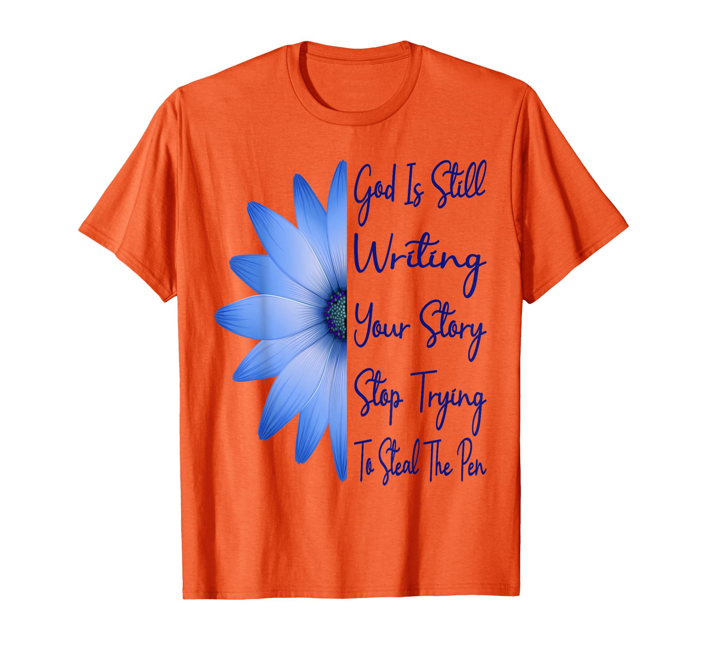 God Is Still Writing Your Story Stop Trying To Steal The Pen T-Shirt