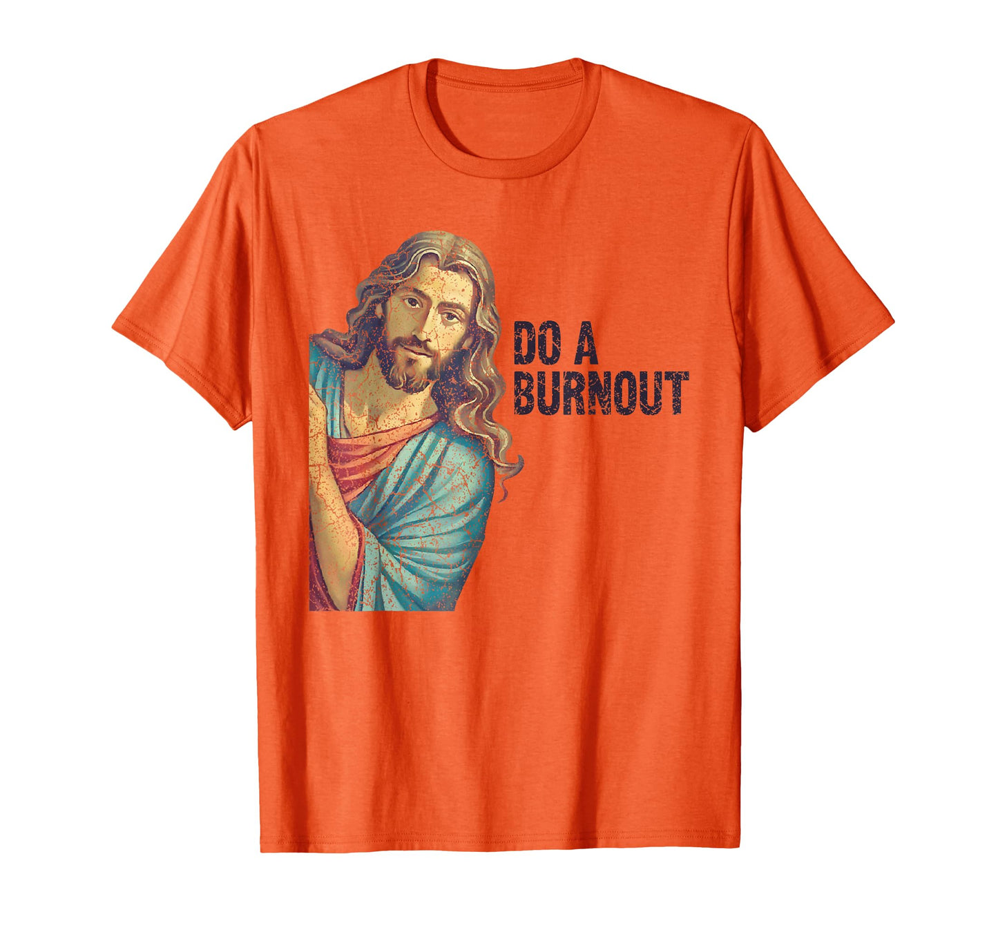 Do A Burnout Jesus Meme Funny Saying Hard Working T-Shirt