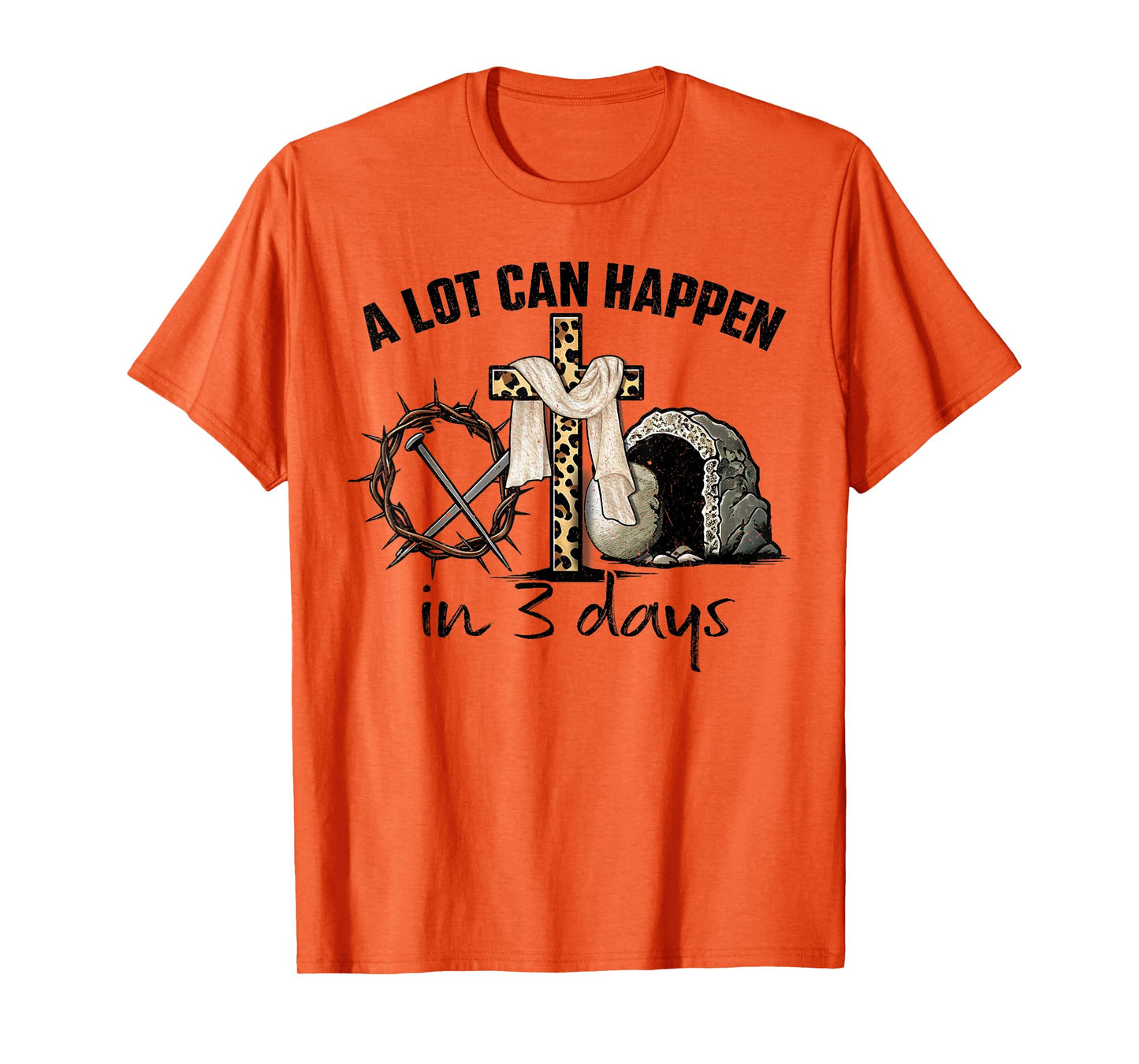 Happy Easter A Lot Can Happen In 3 Days Religious Women Men T-Shirt