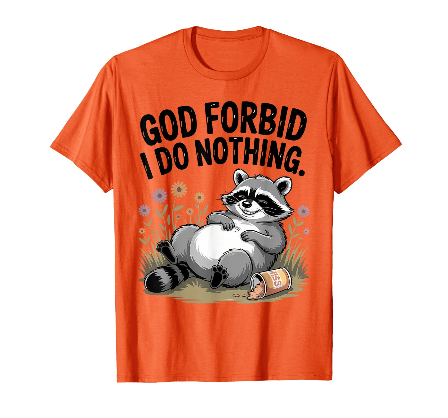 God Forbid I Do Nothing Funny Raccoon apparel Cute But Feral T-Shirt