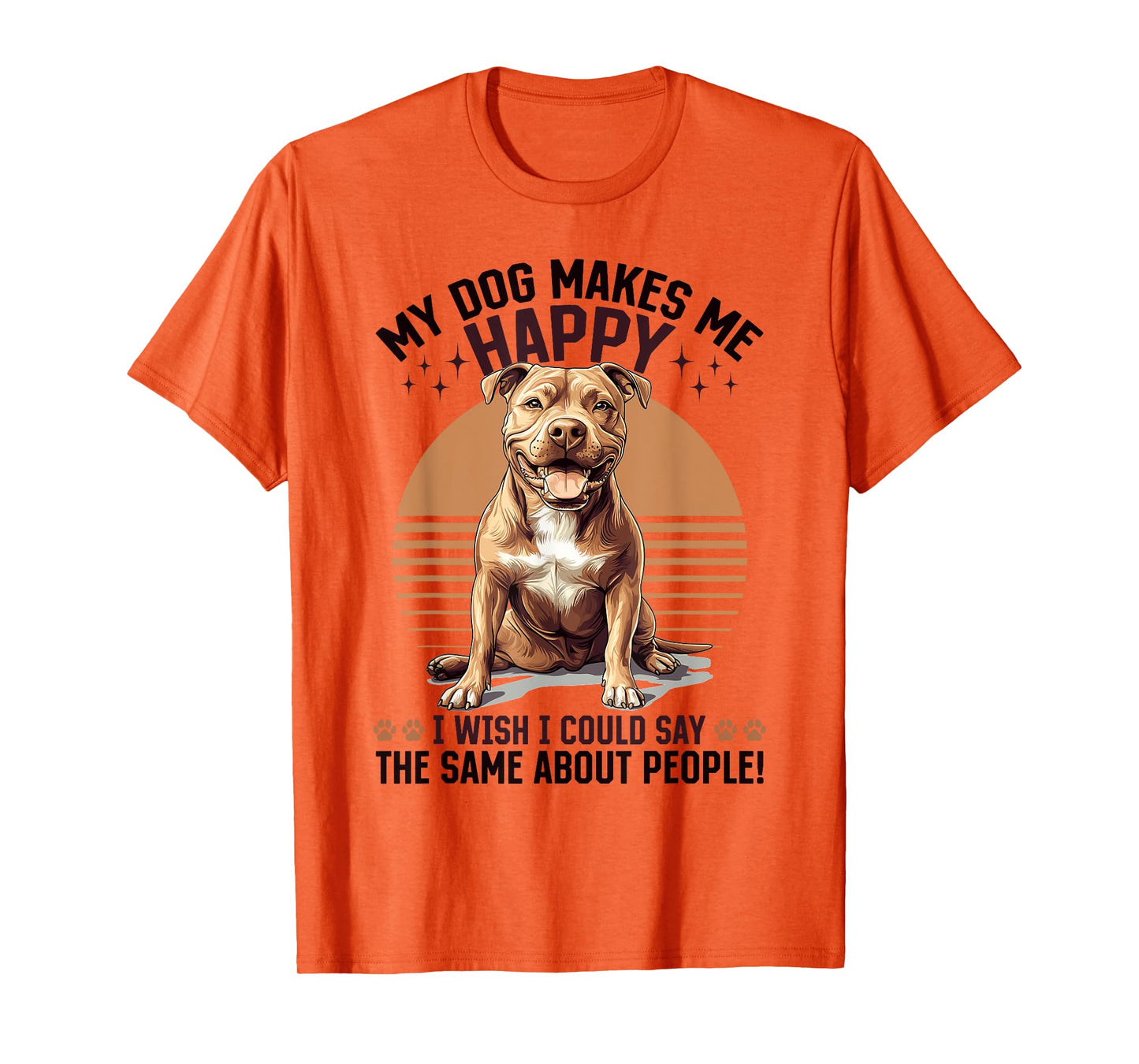 Pitbull Terrier Dog Breed My Dog Makes me Happy I wish i Men Women Girls Kids T-Shirt