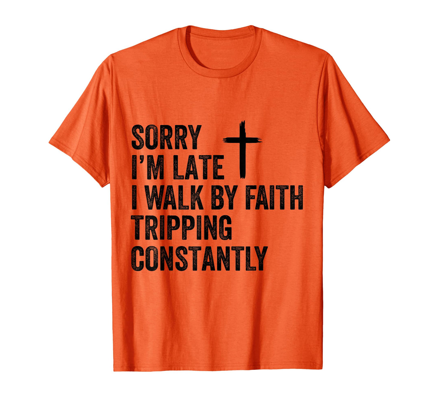 Sorry I'm Late I Walk by Faith Tripping Constantly Apparel T-Shirt