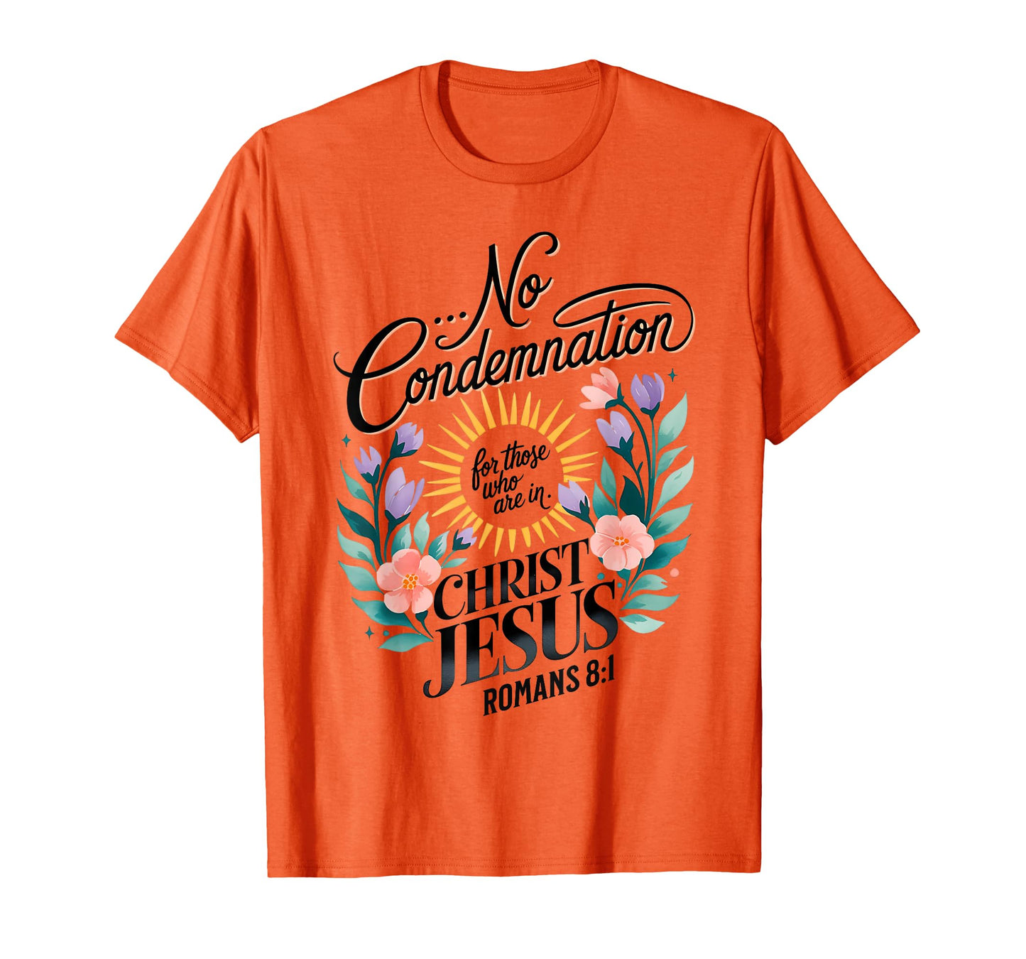 No Condemnation for Those Who Are In Christ Jesus Romans 8:1 T-Shirt