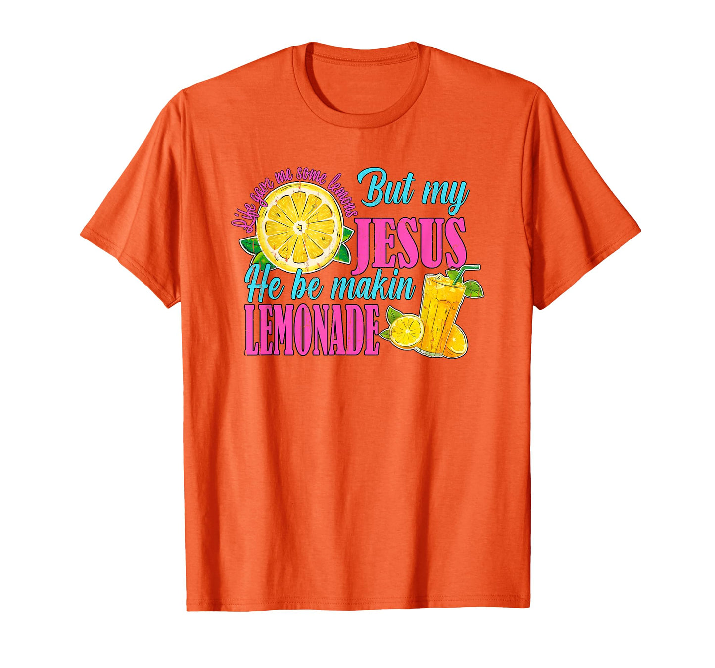 Life Gave Me Some Lemons But My Jesus He Be Makin' Lemonade T-Shirt