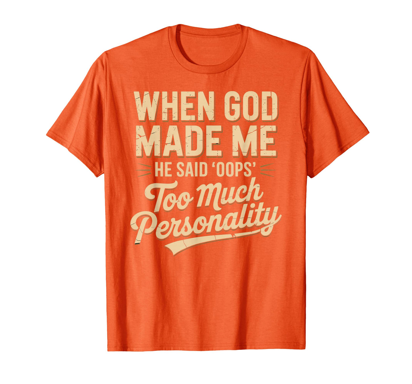When God Made Me He Said Oops Too Much Personality T-Shirt