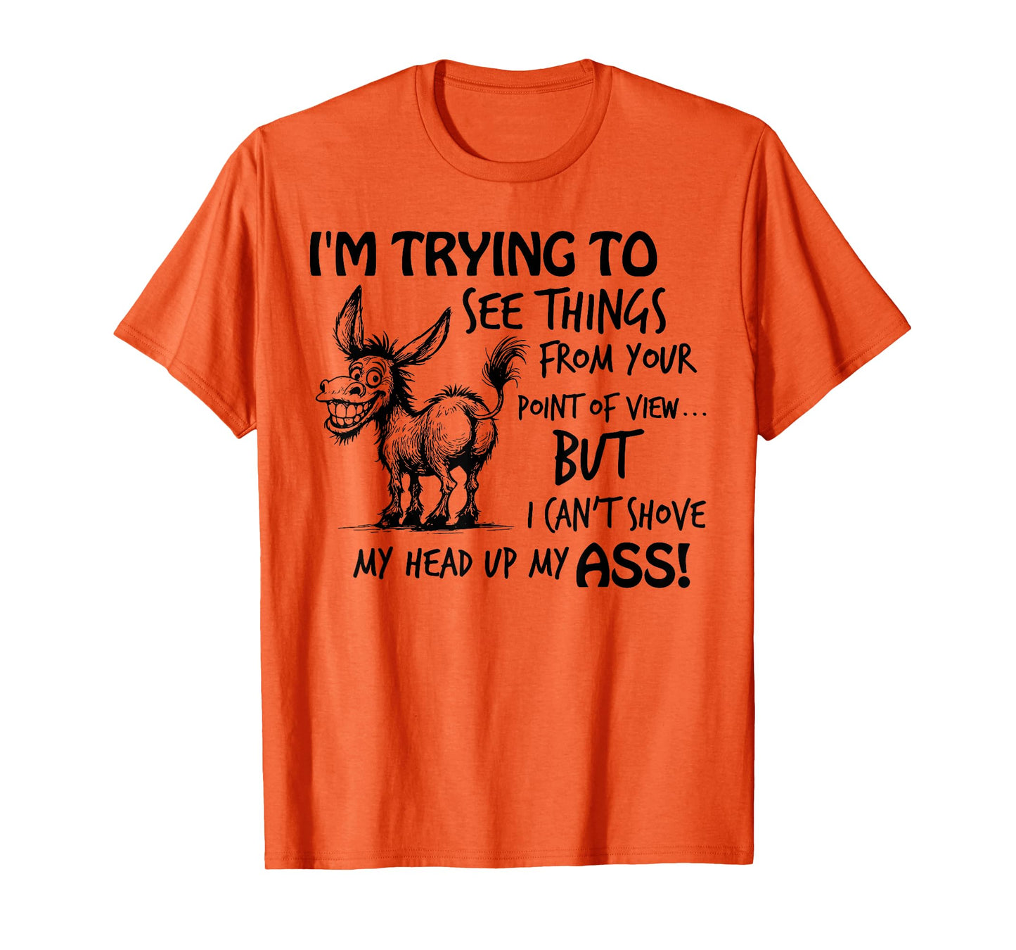 I'm Trying to See Things from You Point of View Funny Donkey T-Shirt