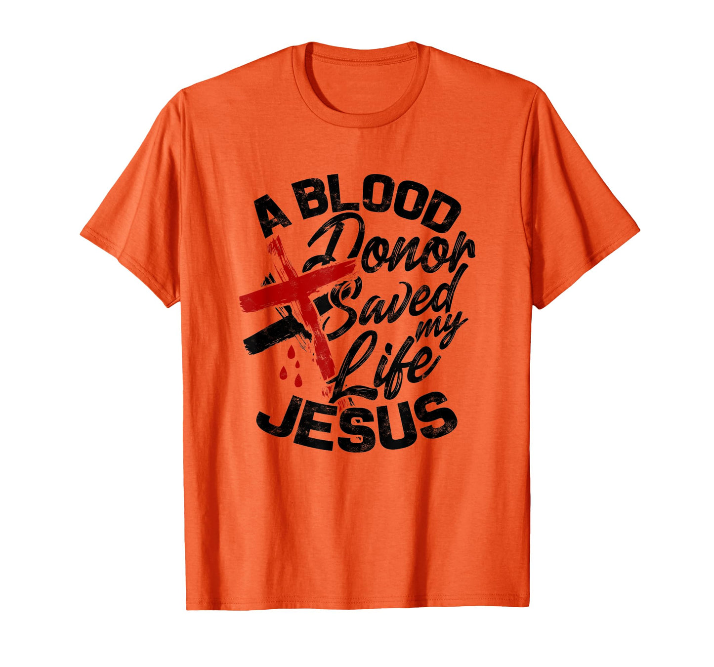 A Blood Donor Saved my Life Jesus - Faith in Christ T-Shirt