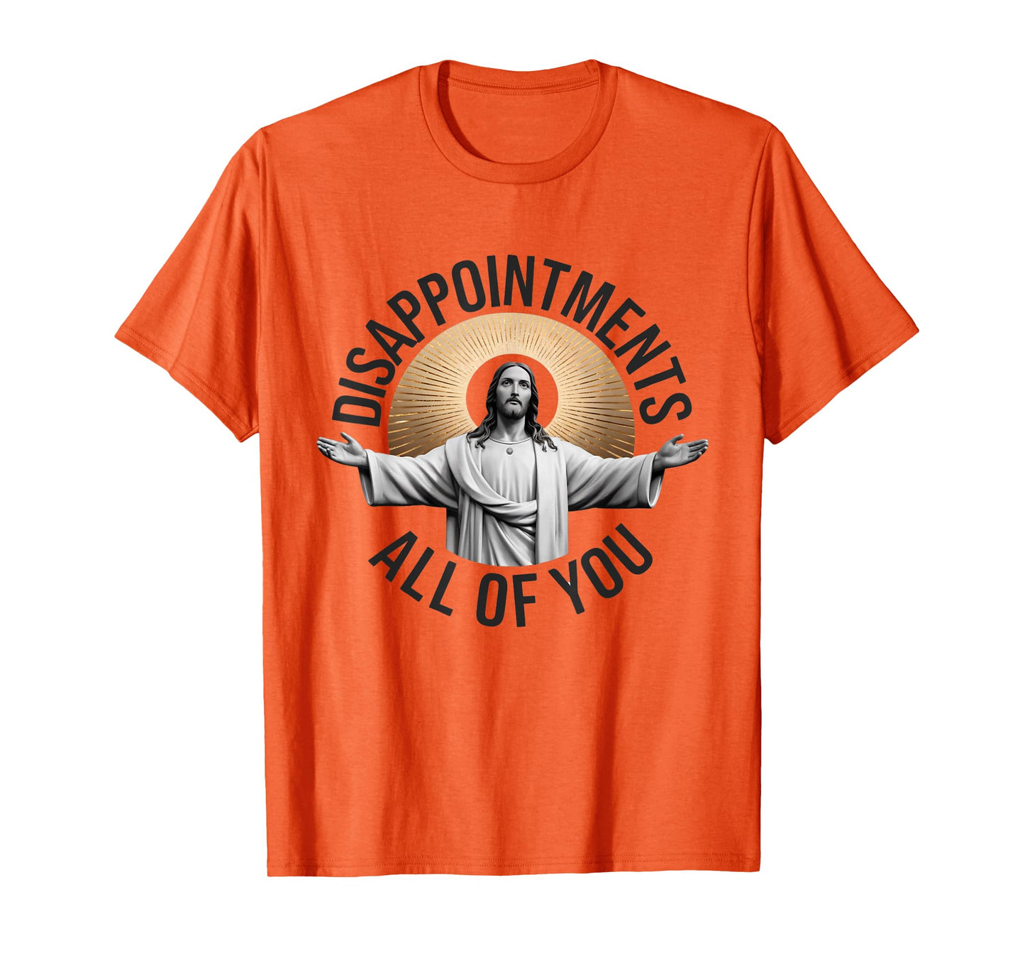 Disappointments Sarcastic All Of You Christian Jesus T-Shirt