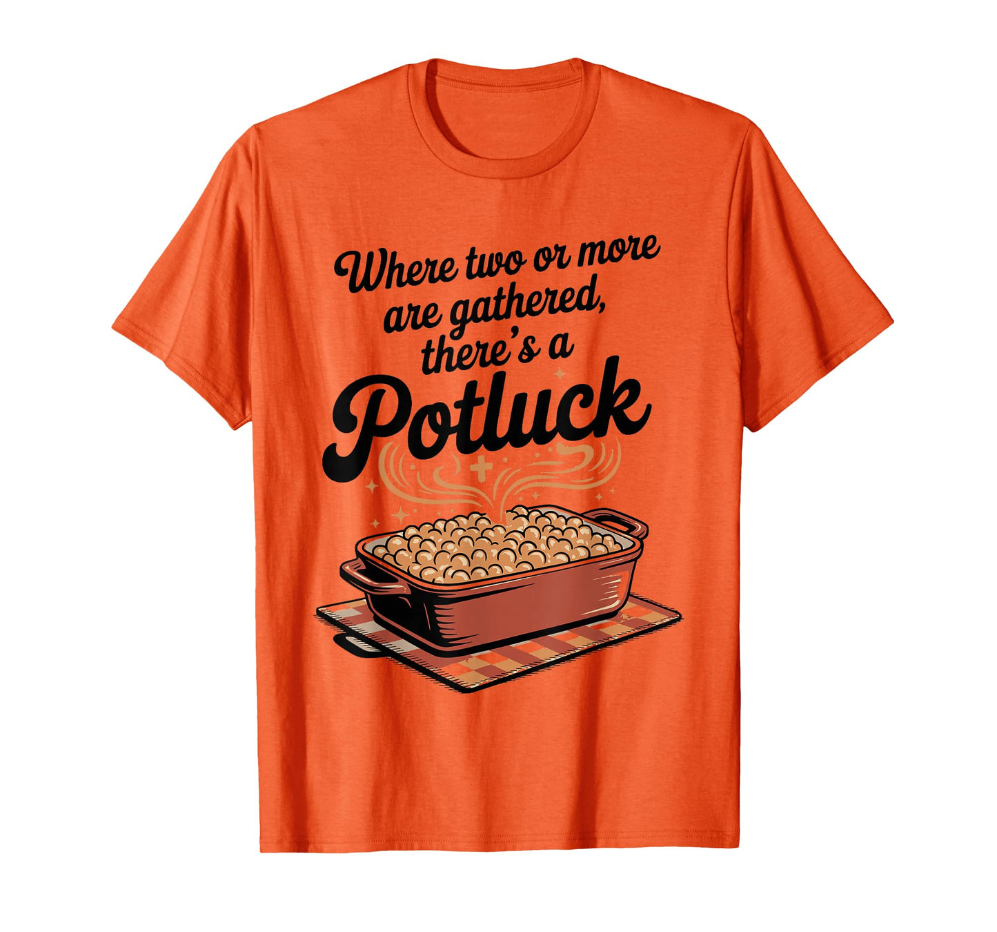 Where Two or More are Gathered There’s a Potluck Christian T-Shirt