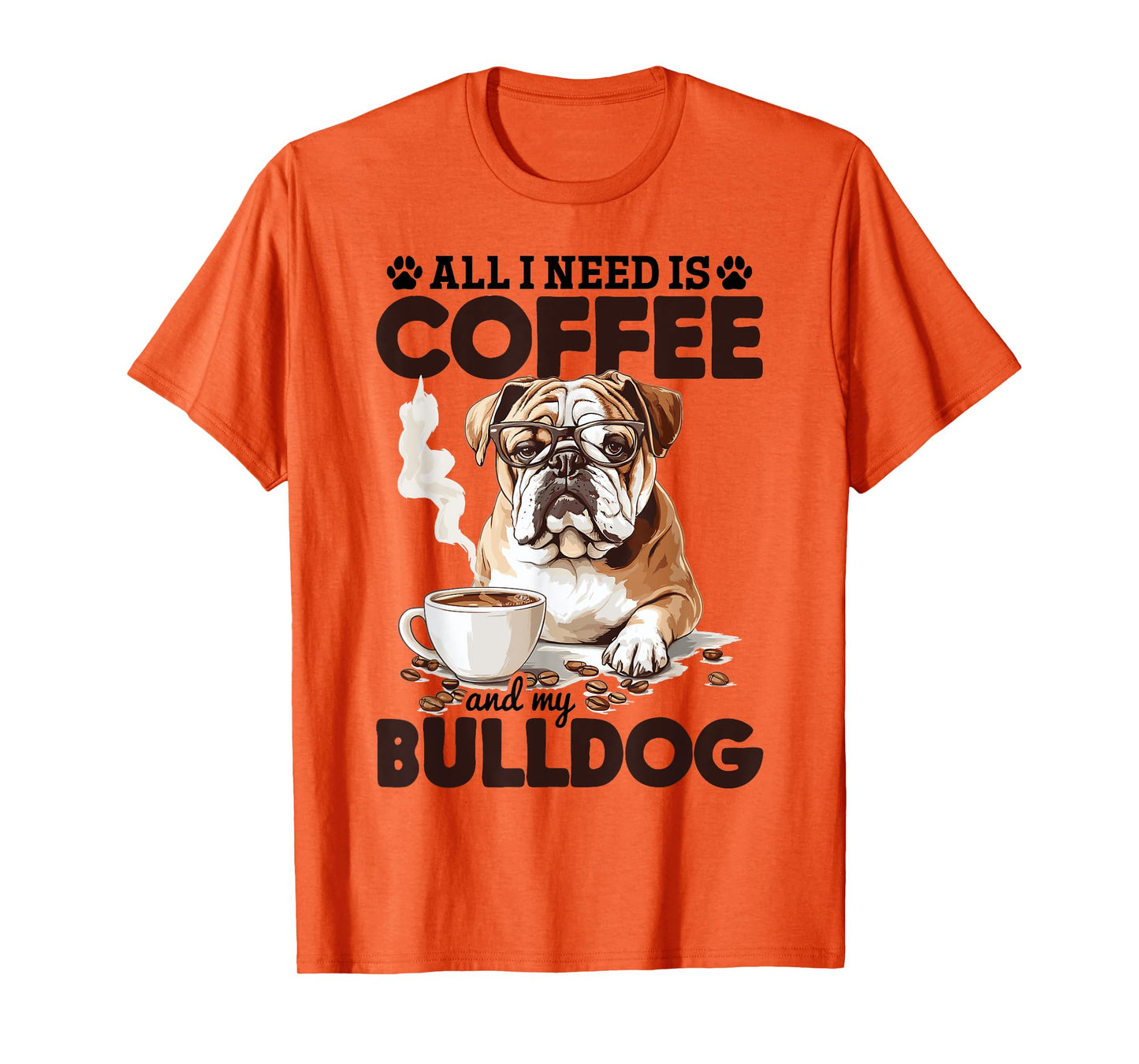 English Bulldog Dog Breed All I Need Is Coffee And My T-Shirt