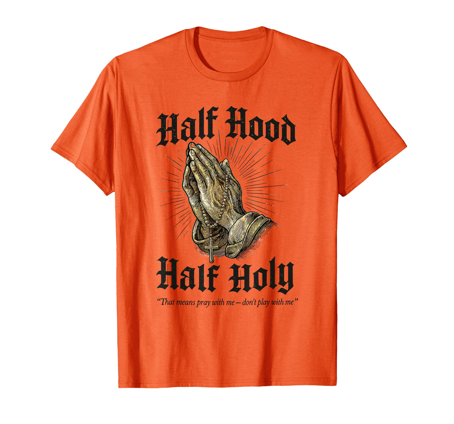Half Hood Half Holy Praying Hands Rosary T-Shirt