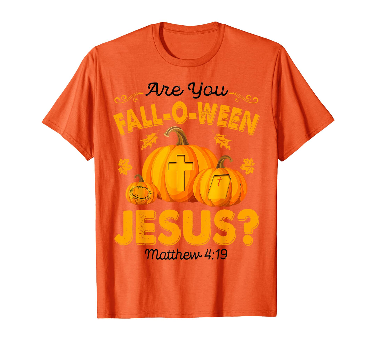 are You Fall-O-Ween Jesus Christian Pumpkin Halloween T-Shirt