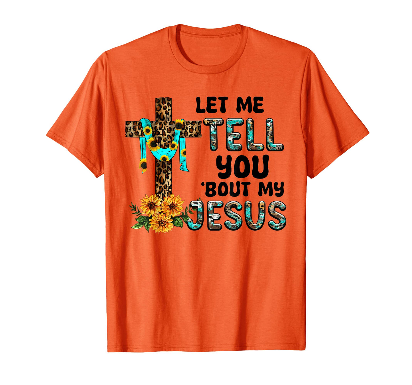 Let Me Tell You About My Jesus Christian Believer Bible God T-Shirt