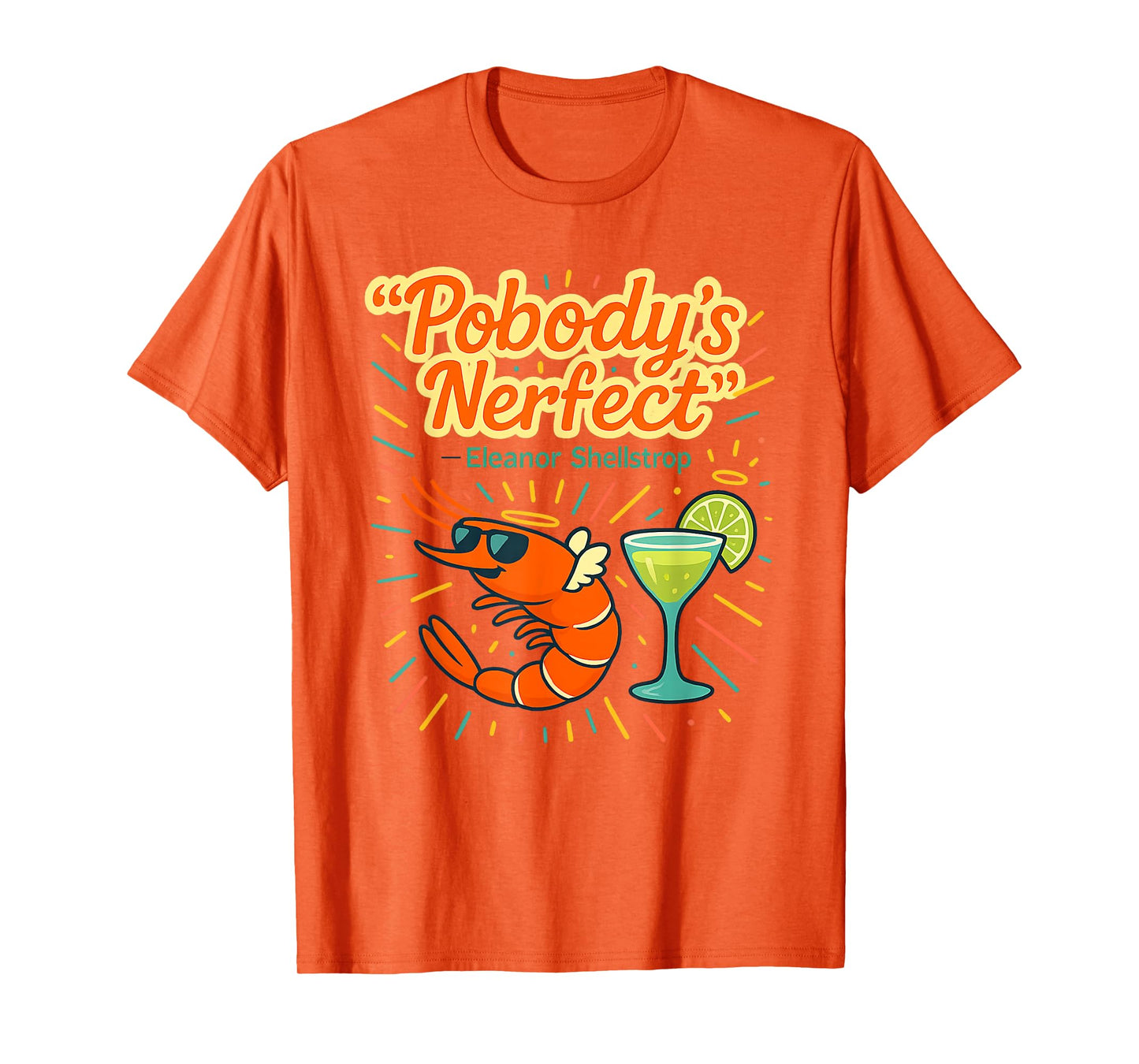 Pobody's Nerfect Funny Quote Margarita Drinking Shrimp T-Shirt