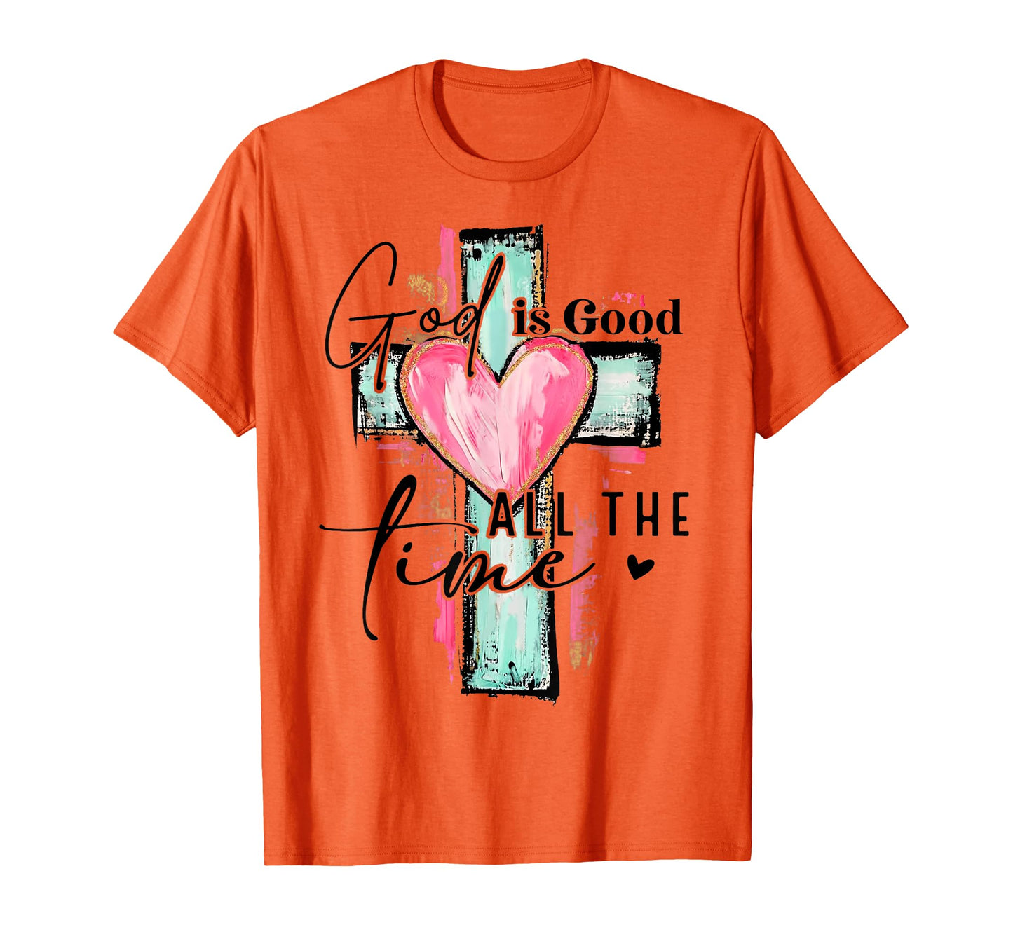 God Is Good All The Time Religious Christian For Mens Womans T-Shirt
