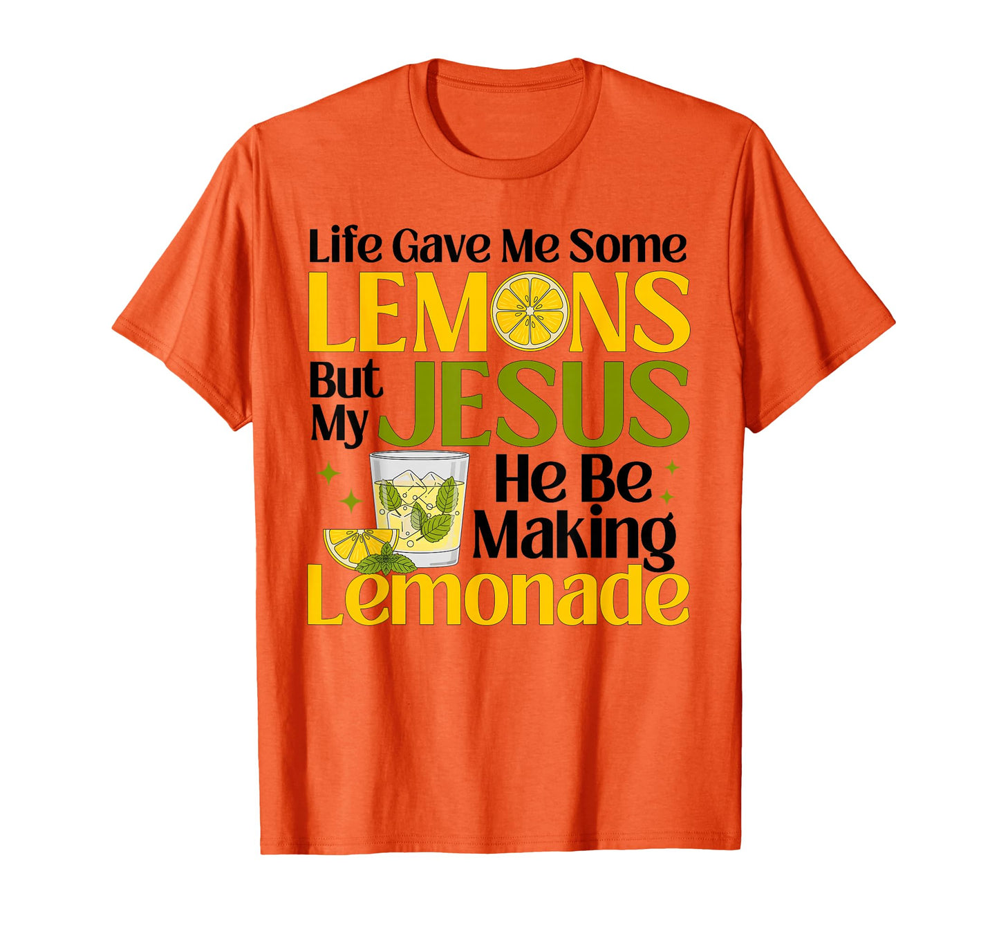 Life Gave Me Some Lemons But My Jesus He Be Making Lemonade T-Shirt