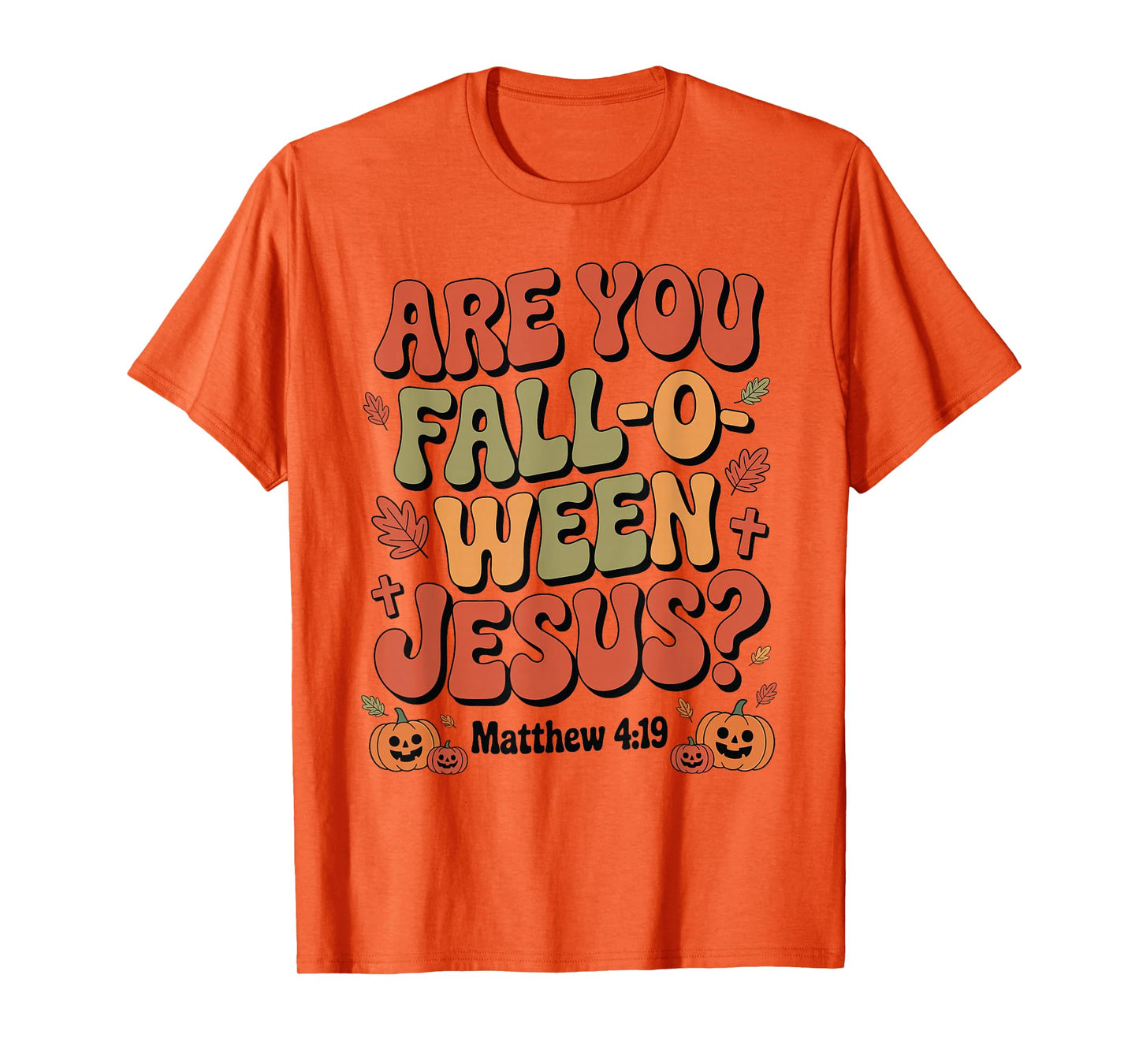 are You Fall O Ween Jesus Christian Halloween Autumn T-Shirt