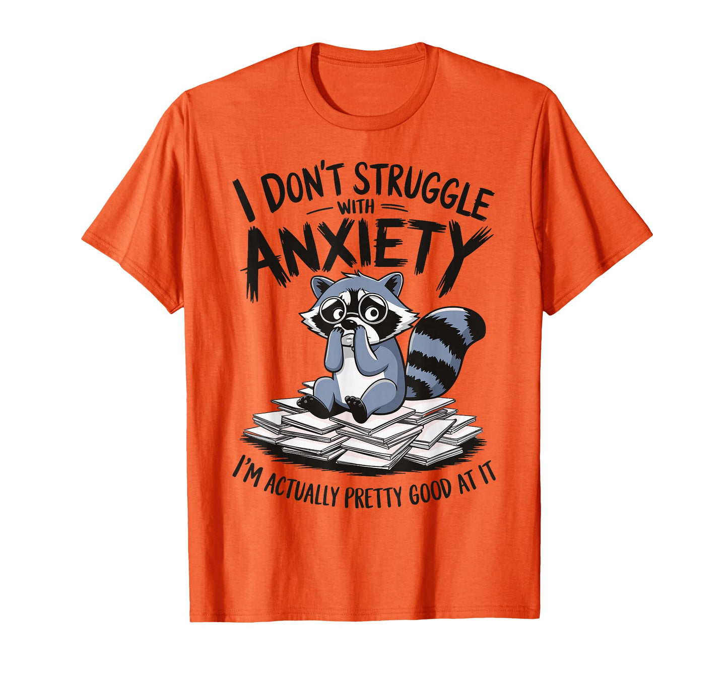 I Don't Struggle With Anxiety I'm Actually Pretty Good At It T-Shirt