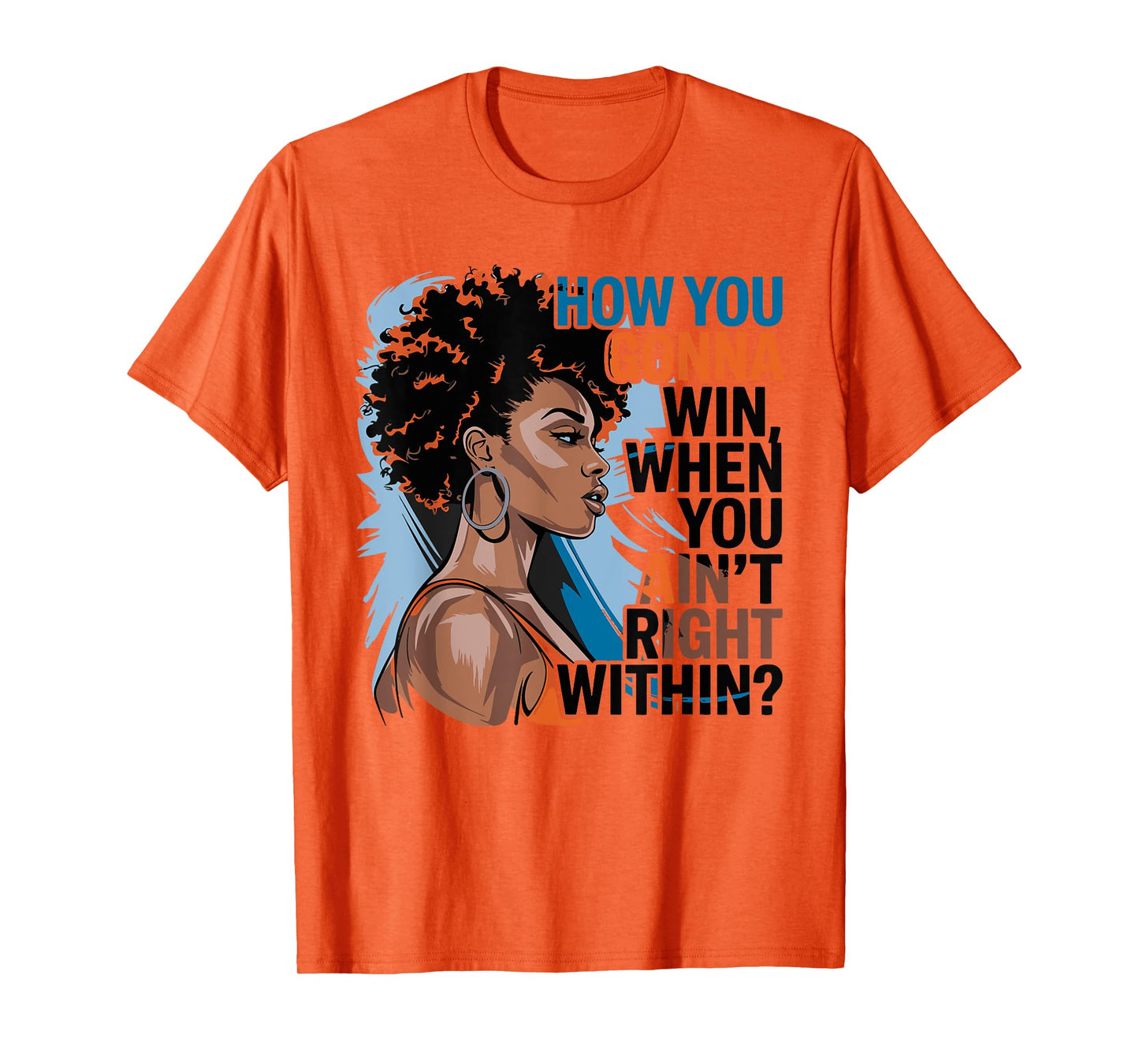 How You Gonna Win When You Ain't Right Within Empowerment T-Shirt