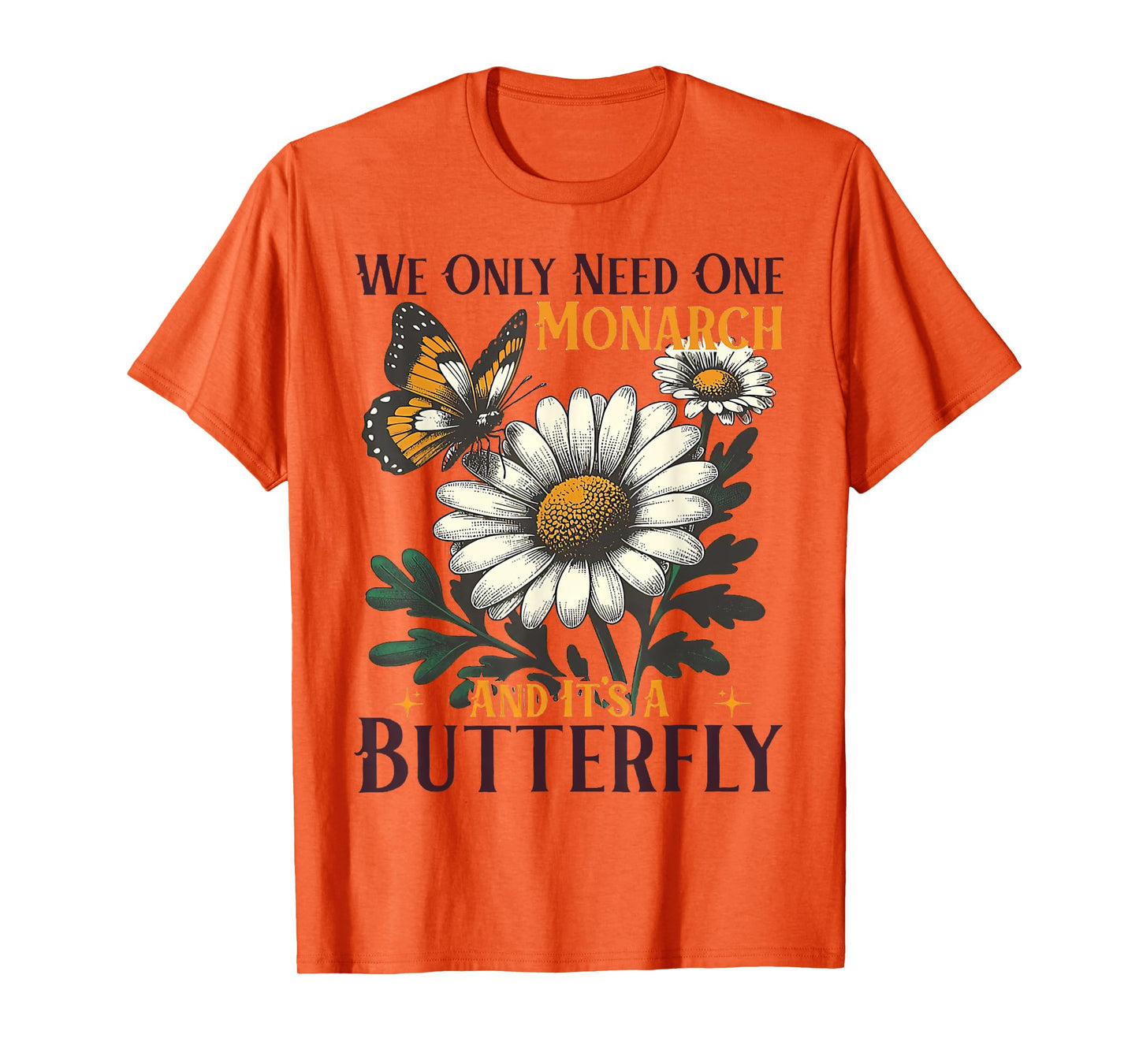 We Only Need One Monarch And It’s A Butterfly T-Shirt